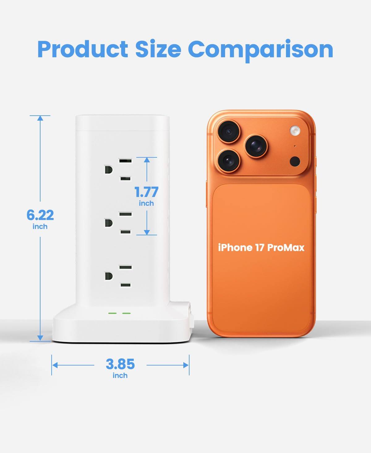 Product Size Comparison

6.22 inch

1.77 inch

iPhone 17 ProMax

3.85 inch