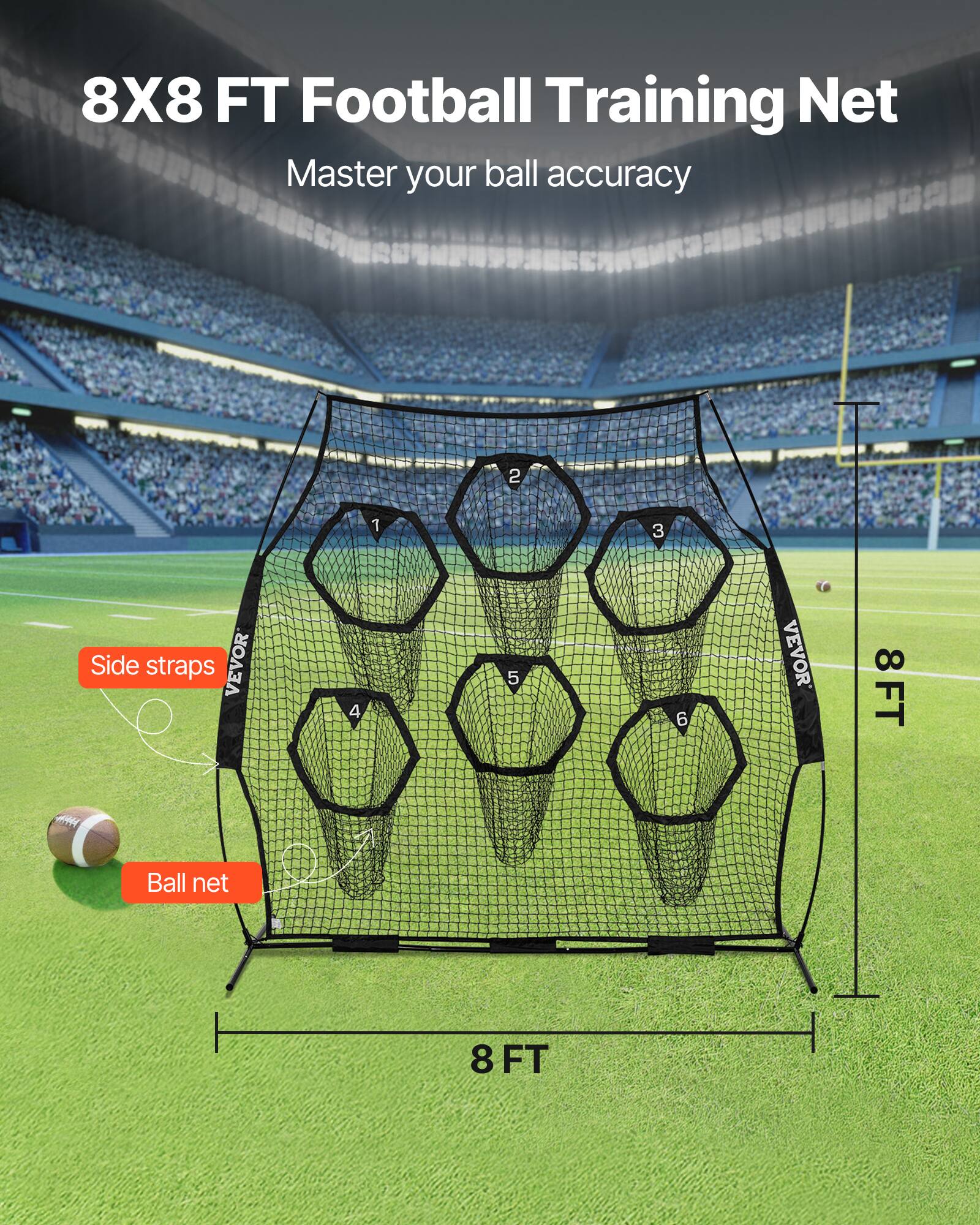 8X8 FT Football Training Net  
Master your ball accuracy  

Side straps  
Ball net  

VEVOR 8FT Ball net 8 FT