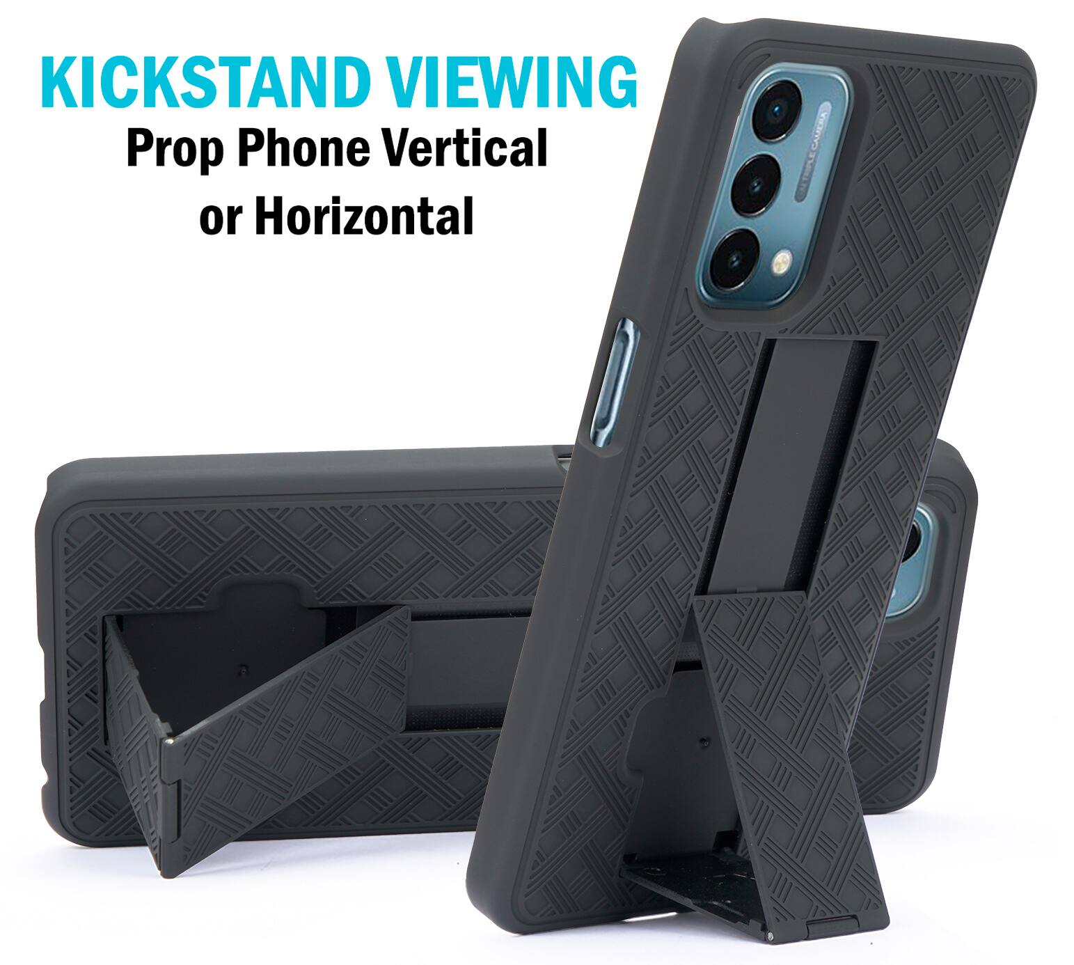 KICKSTAND VIEWING  
Prop Phone Vertical or Horizontal