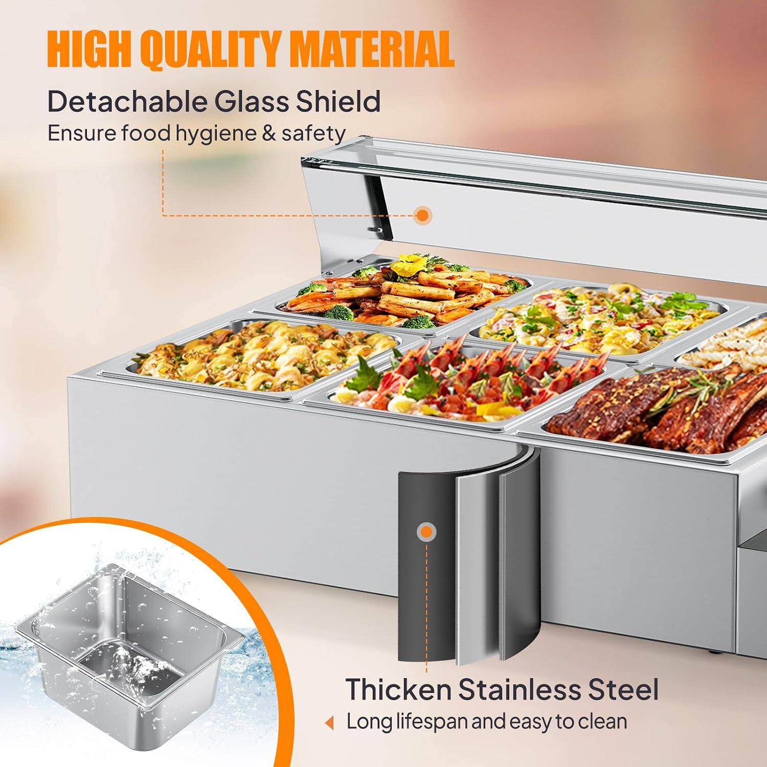 HIGH QUALITY MATERIAL  
Detachable Glass Shield  
Ensure food hygiene & safety  

Thicken Stainless Steel  
Long lifespan and easy to clean