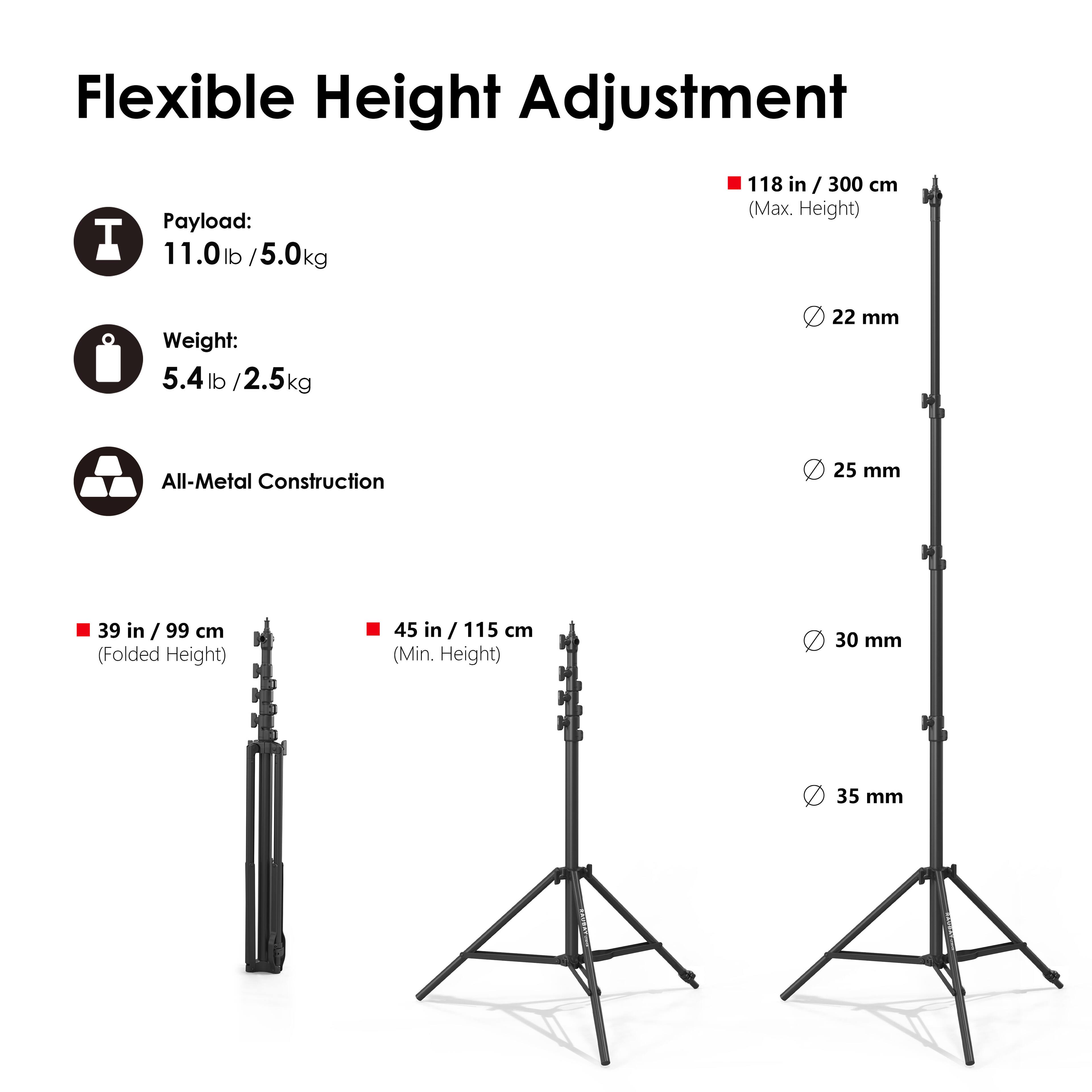 Flexible Height Adjustment

Payload: 11.0 lb / 5.0 kg

Weight: 5.4 lb / 2.5 kg

All-Metal Construction

- 118 in / 300 cm (Max. Height)
- 39 in / 99 cm (Folded Height)
- 45 in / 115 cm (Min. Height)

- 22 mm
- 25 mm
- 30 mm
- 35 mm