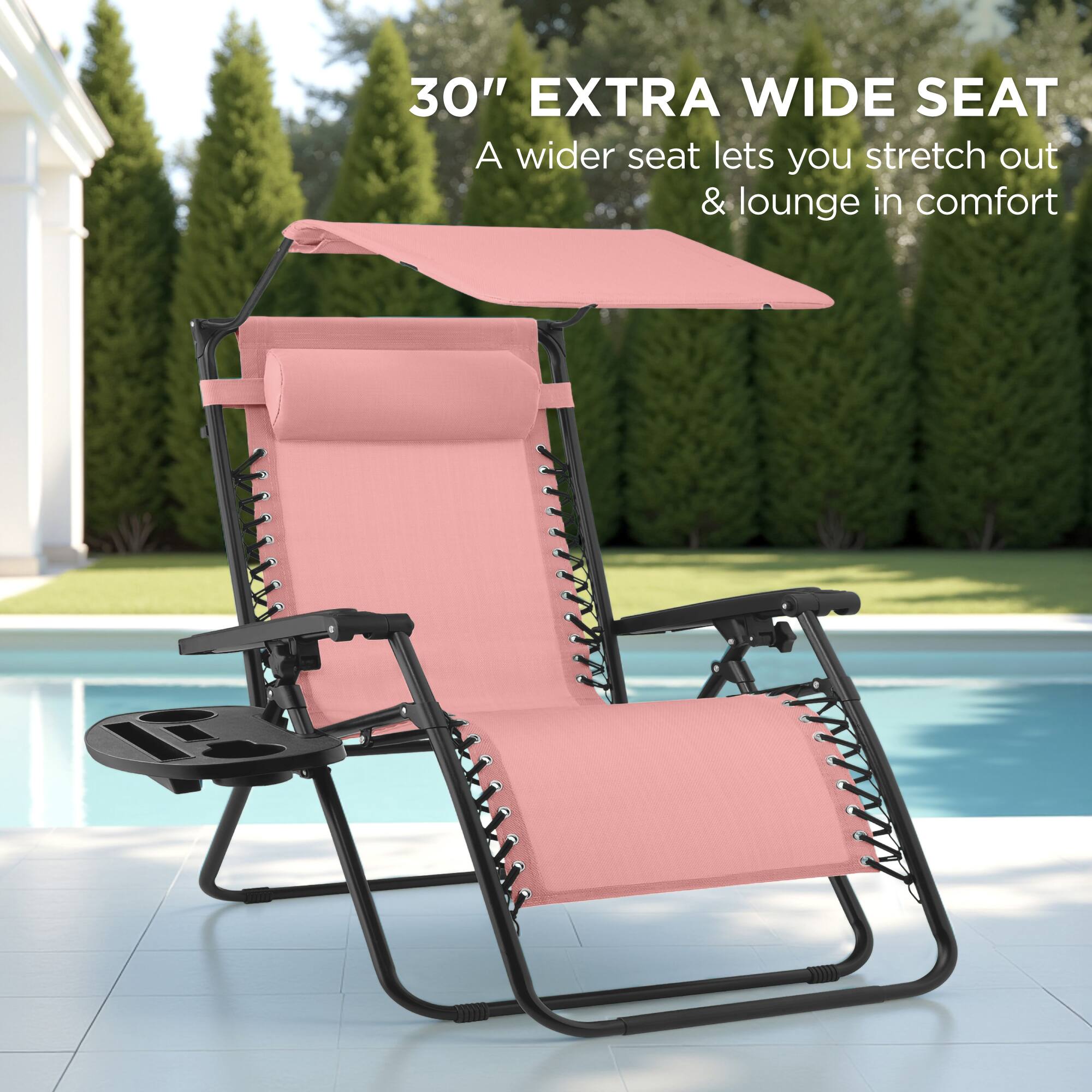 30" EXTRA WIDE SEAT  
A wider seat lets you stretch out & lounge in comfort