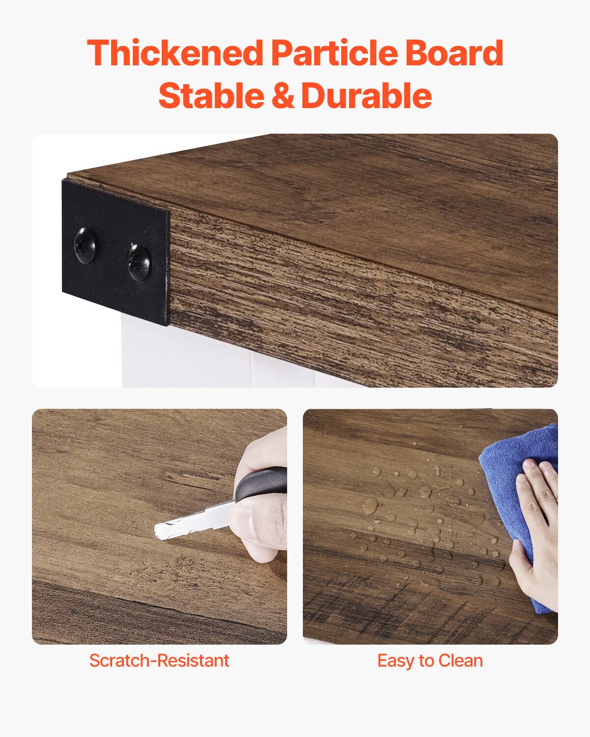 Thickened Particle Board  
Stable & Durable  

Scratch-Resistant  

Easy to Clean