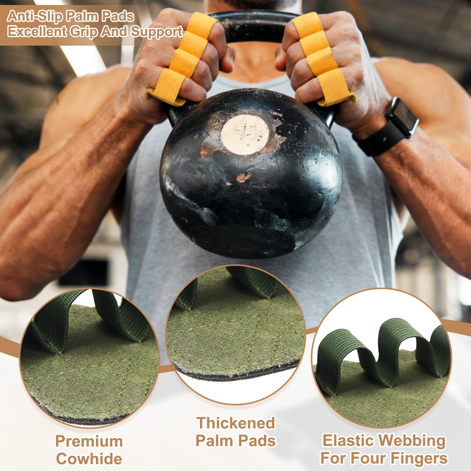 Anti-Slip Palm Pads  
Excellent Grip And Support  
Premium Cowhide  
Thickened Palm Pads  
Elastic Webbing For Four Fingers