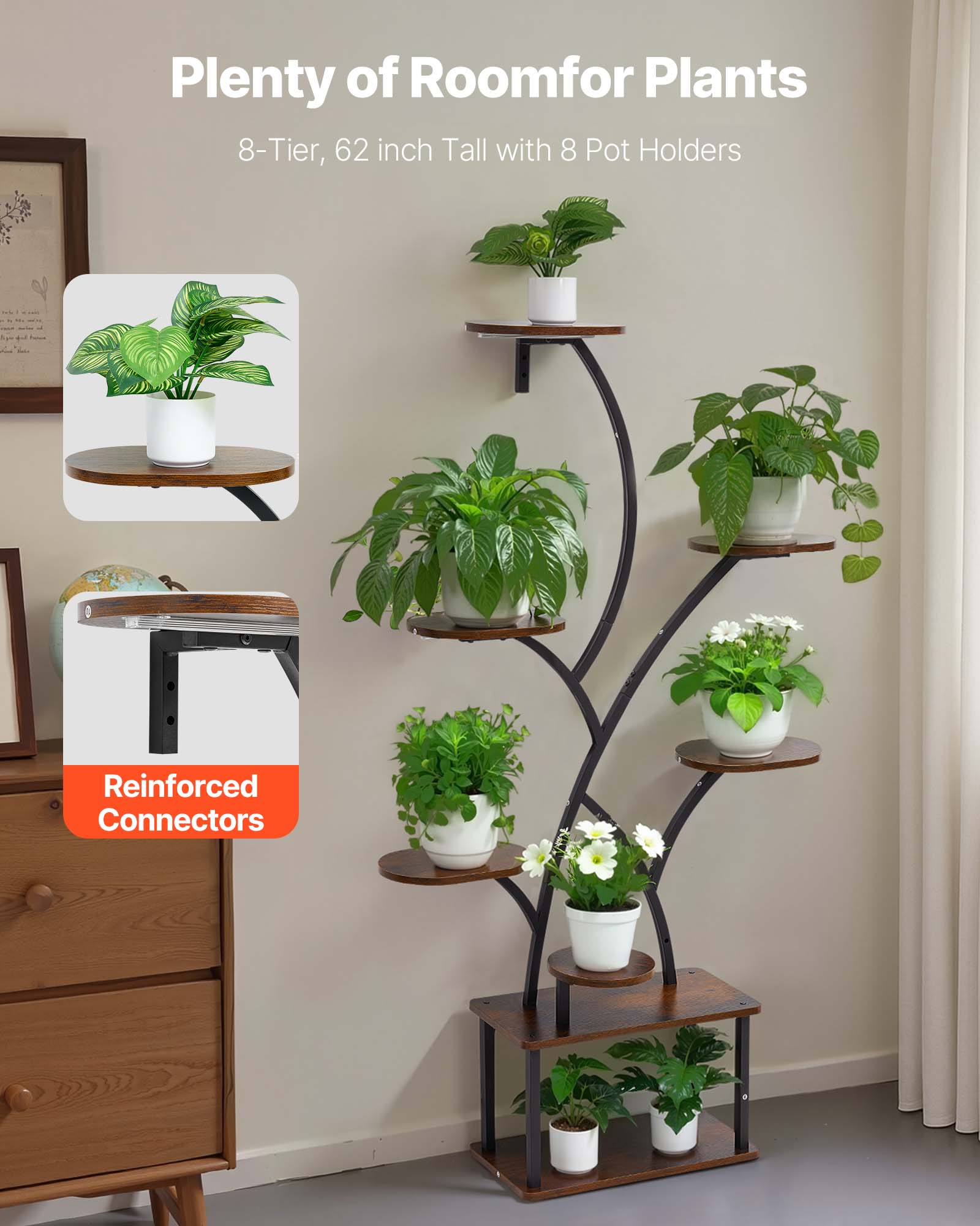 Plenty of Room for Plants  
8-Tier, 62 inch Tall with 8 Pot Holders  
Reinforced Connectors