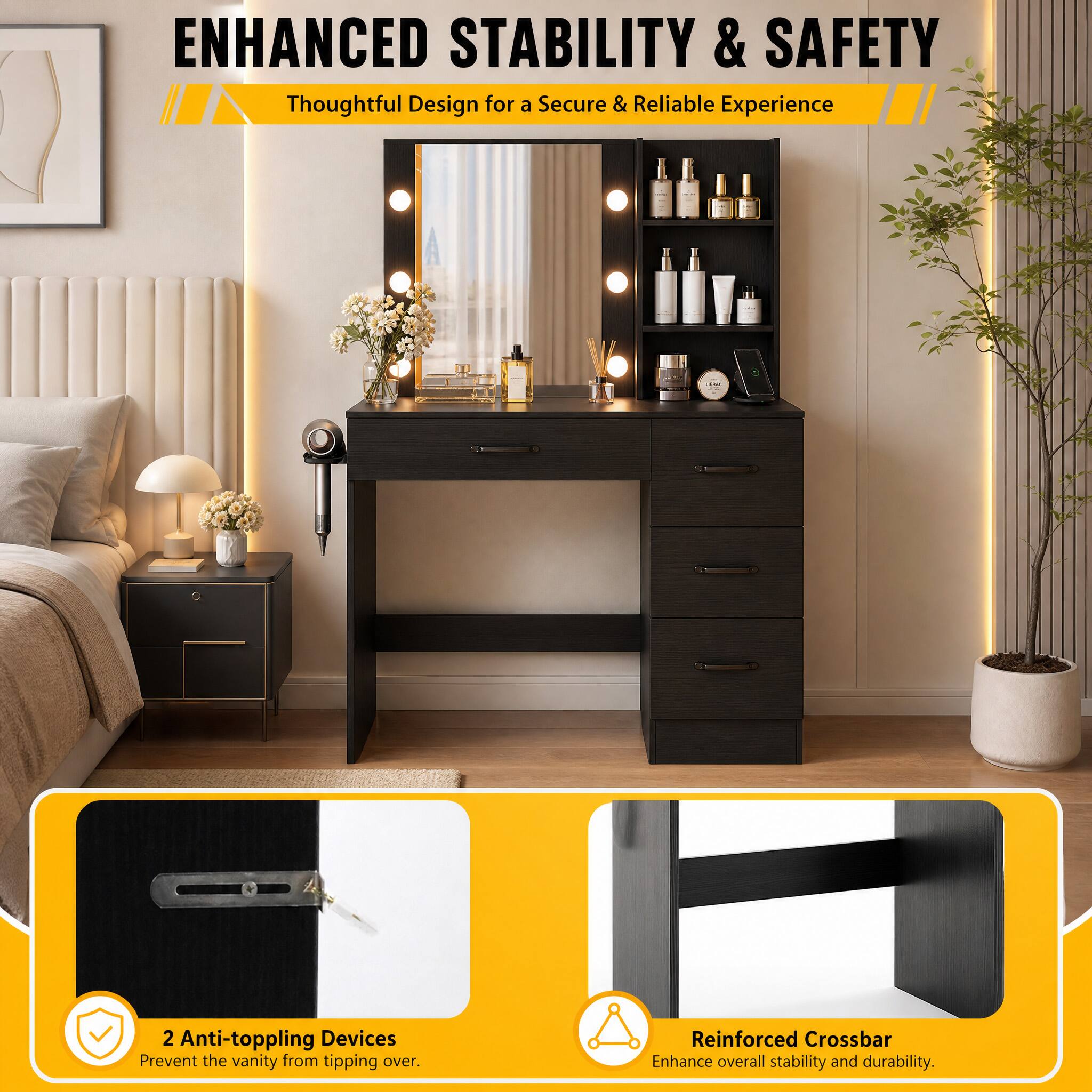 ENHANCED STABILITY & SAFETY  
Thoughtful Design for a Secure & Reliable Experience

LKIMIC

2 Anti-toppling Devices  
Prevent the vanity from tipping over.

Reinforced Crossbar  
Enhance overall stability and durability.
