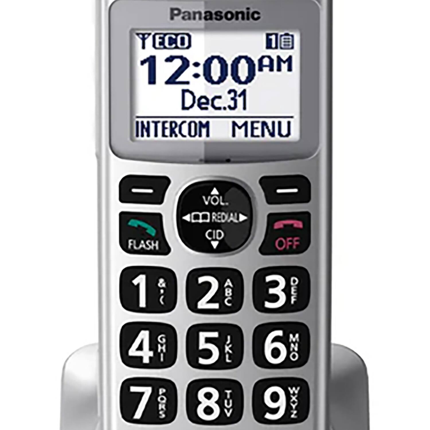 Panasonic  
Y ECO  
12:00 AM  
Dec. 31  
INTERCOM MENU  

VOL  
FLASH  
CID  
OFF  

1  
2 ABC  
3 DEF  
4 GHI  
5 JKL  
6 MNO  
7 PQRS  
8 TUV  
9 WXYZ  
0