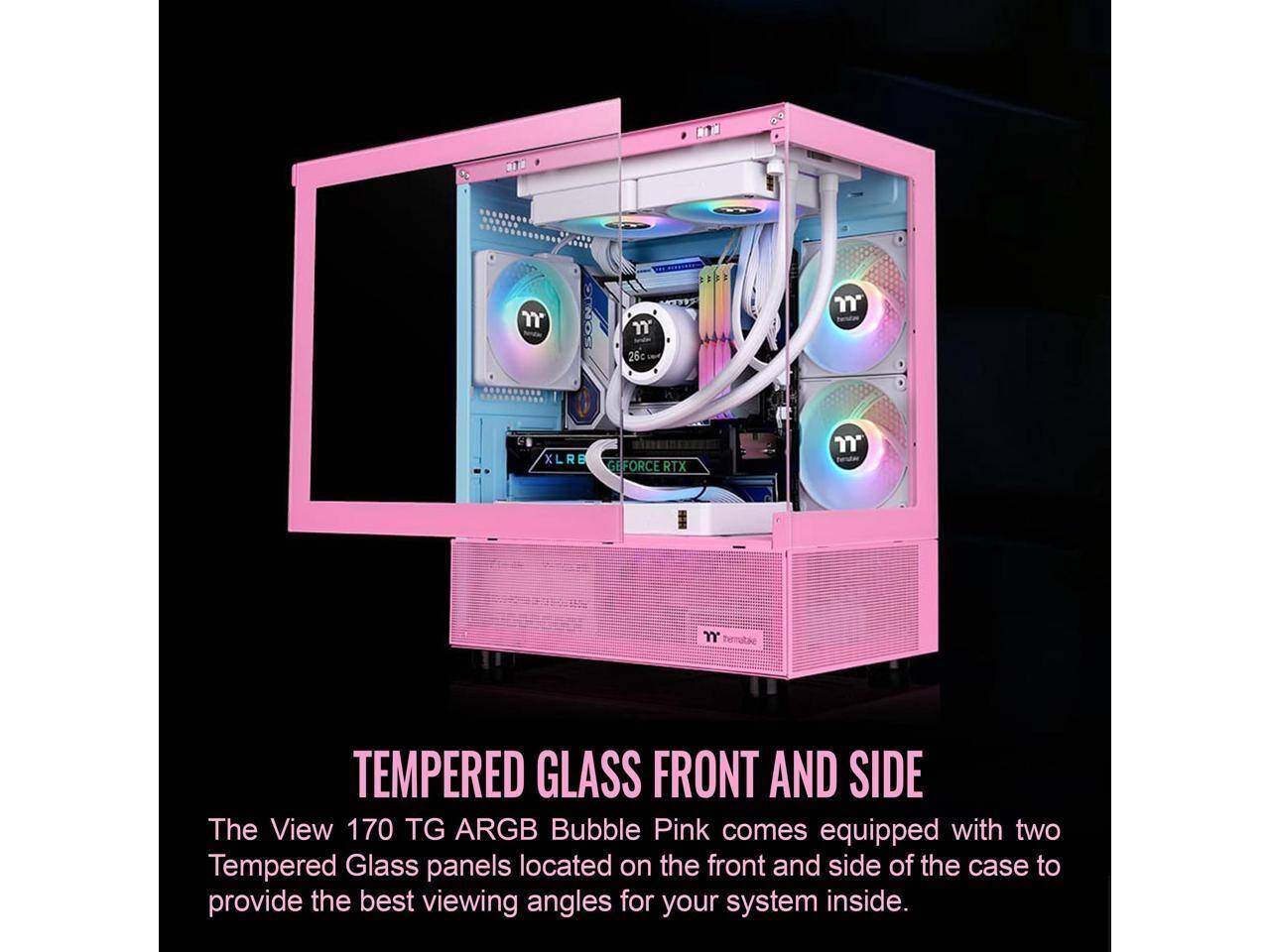 SONIC "26c XLRB GEFORCE RTX  YY TEMPERED GLASS FRONT AND SIDE

The View 170 TG ARGB Bubble Pink comes equipped with two Tempered Glass panels located on the front and side of the case to provide the best viewing angles for your system inside.