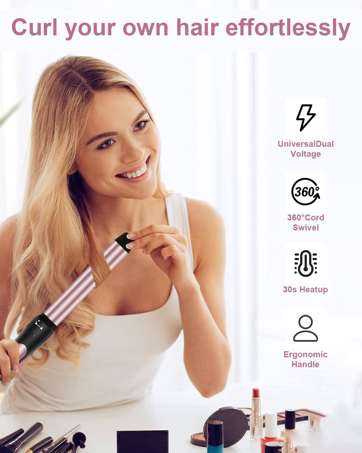 Curl your own hair effortlessly

- Universal Dual Voltage
- 360° Cord Swivel
- 30s Heatup
- Ergonomic Handle
