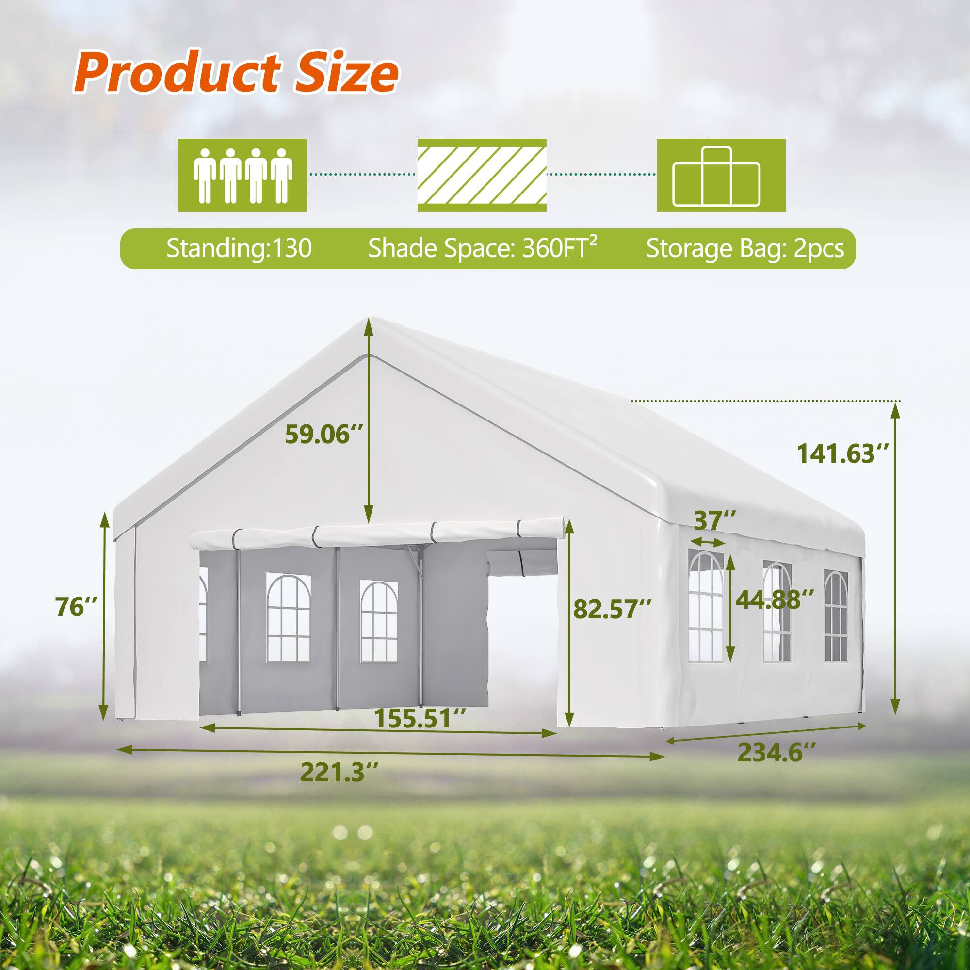 Product Size  
Standing: 130  
Shade Space: 360FT²  
Storage Bag: 2pcs  

59.06"  
76"  
155.51"  
221.3"  
37"  
44.88"  
82.57"  
234.6"  
141.63"