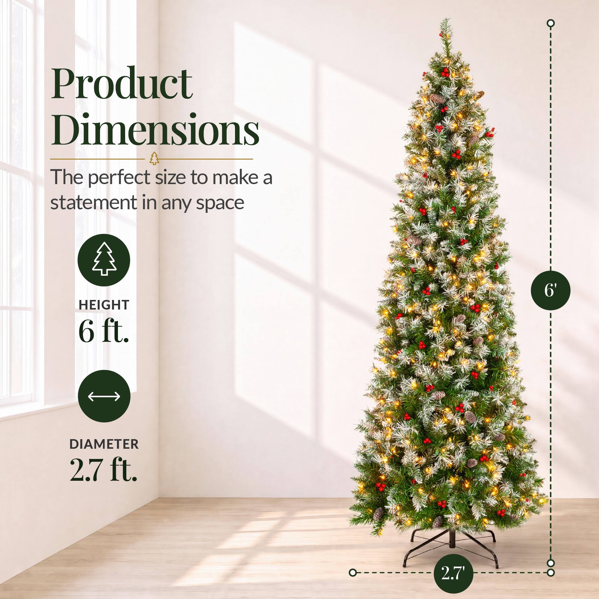 Product Dimensions  
The perfect size to make a statement in any space  

HEIGHT 6 ft.  
6'  

DIAMETER 2.7 ft.  
2.7'