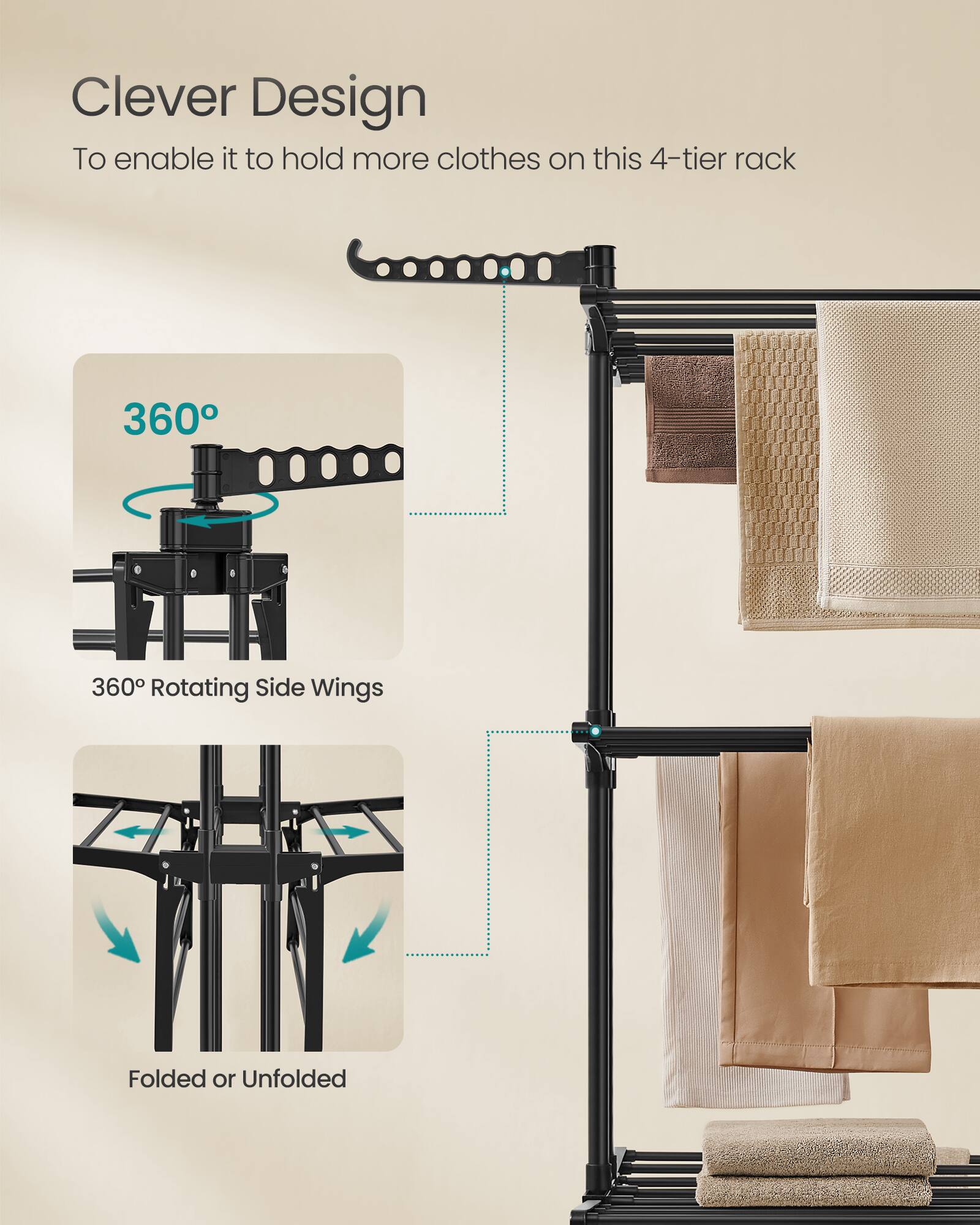 Clever Design  
To enable it to hold more clothes on this 4-tier rack  

360° Rotating Side Wings  

Folded or Unfolded