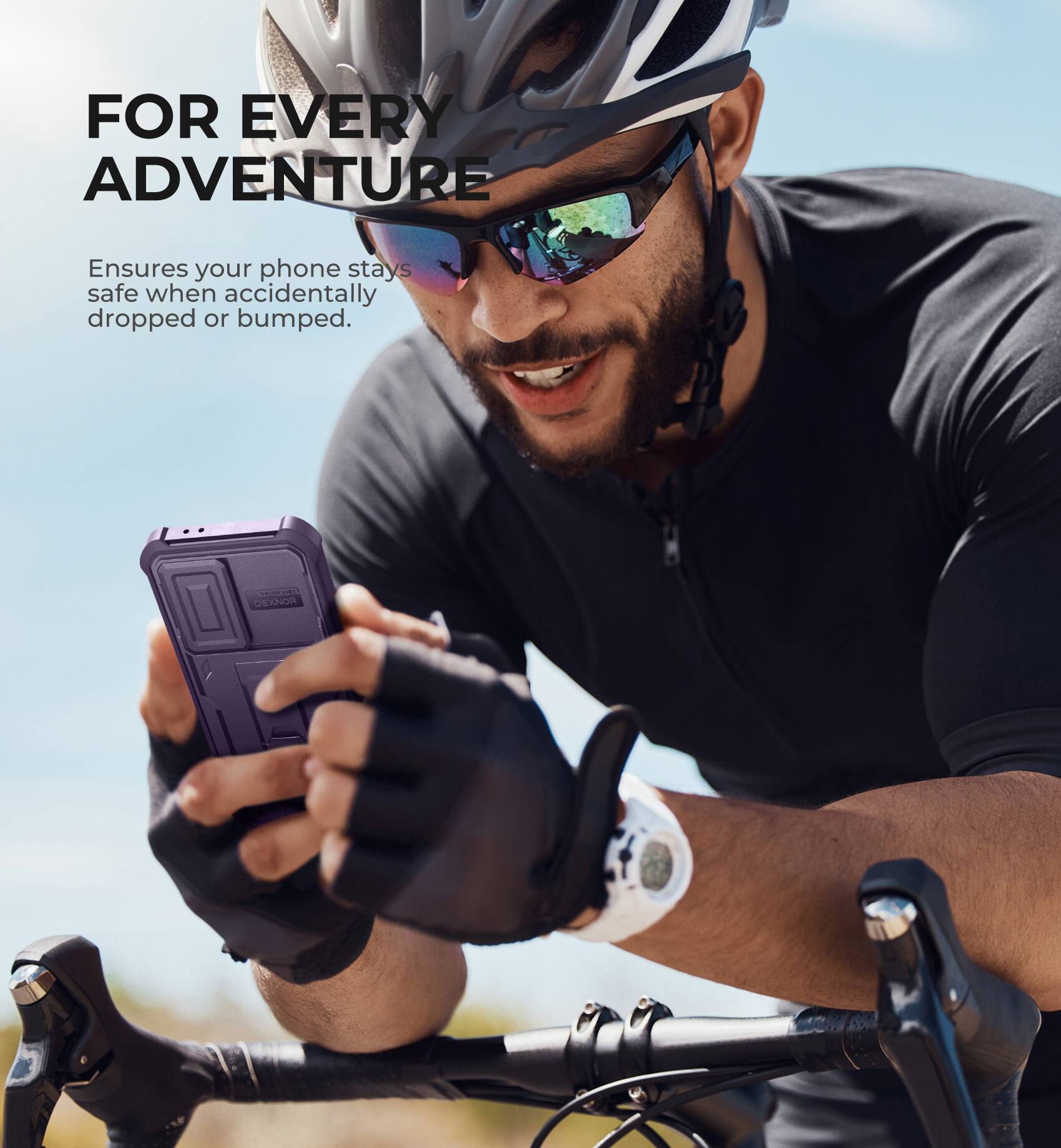 FOR EVERY ADVENTURE
Ensures your phone stays safe when accidentally dropped or bumped.