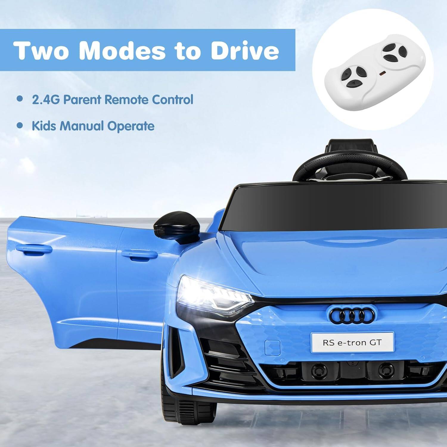 Two Modes to Drive

- 2.4G Parent Remote Control
- Kids Manual Operate

RS e-tron GT