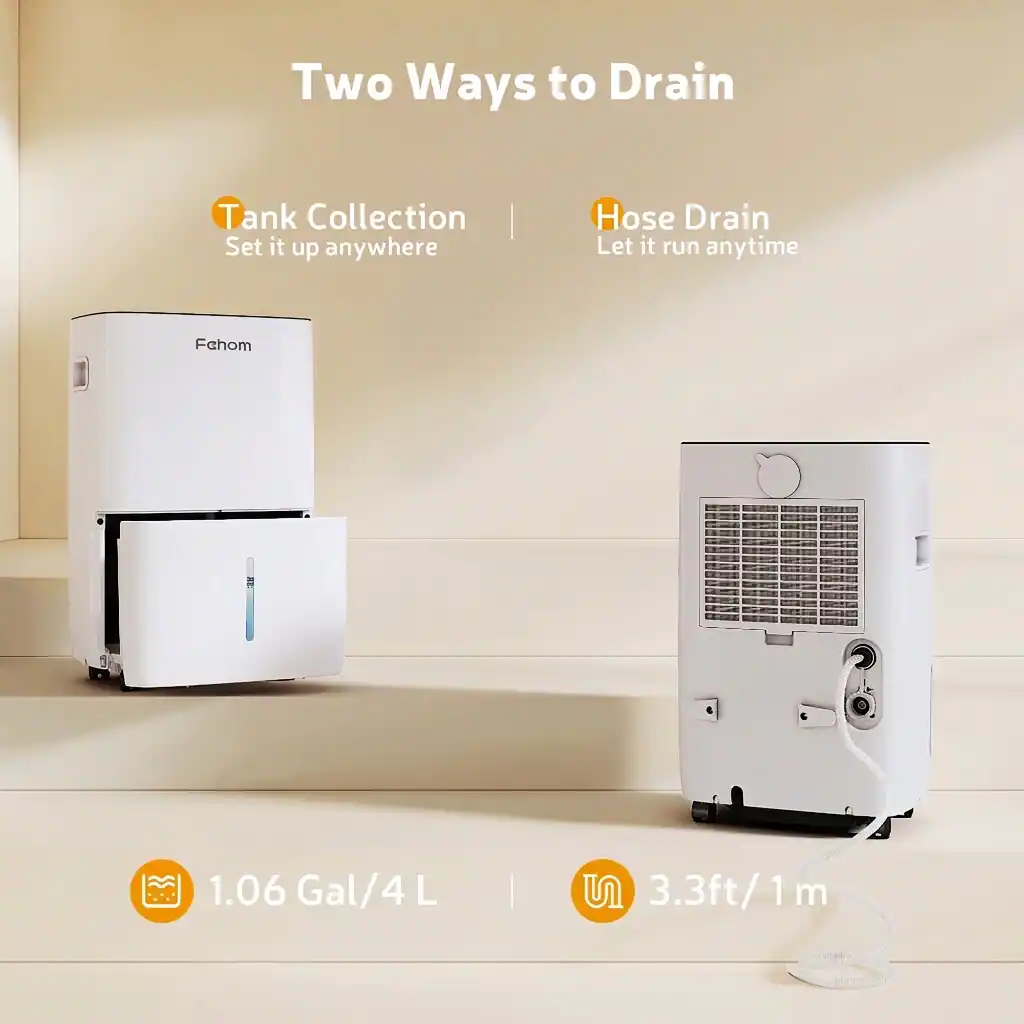Two Ways to Drain

Tank Collection
Set it up anywhere

Hose Drain
Let it run anytime

1.06 Gal/4 L

3.3ft/1 m