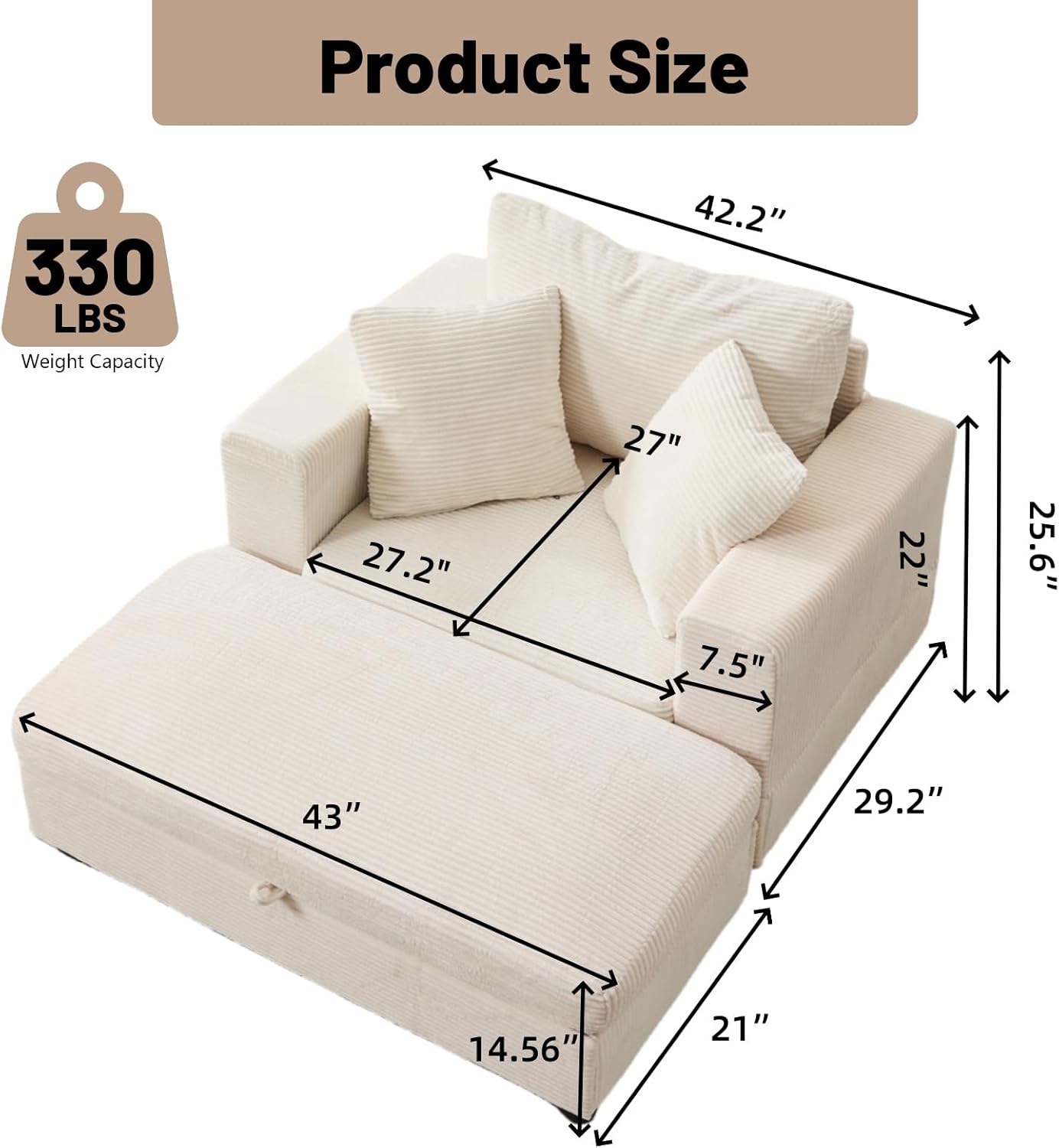Product Size  
Weight Capacity: 330 LBS  
Dimensions: 42.2" x 27.2" x 27" x 7.5" x 22" x 25.6" x 43" x 29.2" x 14.56" x 21"