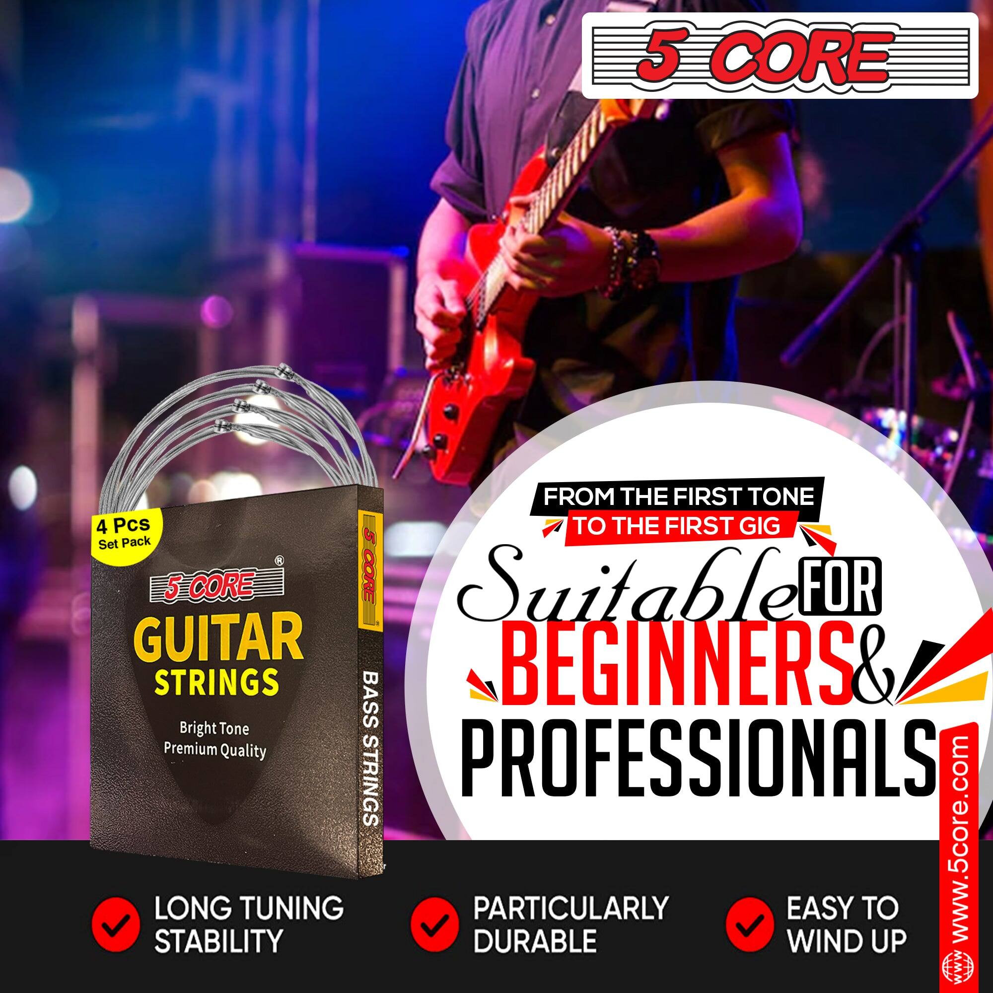 5 CORE

4 Pcs Set Pack

5 CORE GUITAR STRINGS  
Bright Tone  
Premium Quality

5 CORE BASS STRINGS

FROM THE FIRST TONE  
TO THE FIRST GIG

Suitable FOR  
BEGINNERS &  
PROFESSIONALS

LONG TUNING STABILITY  
PARTICULARLY DURABLE  
EASY TO WIND UP

www.5core.com