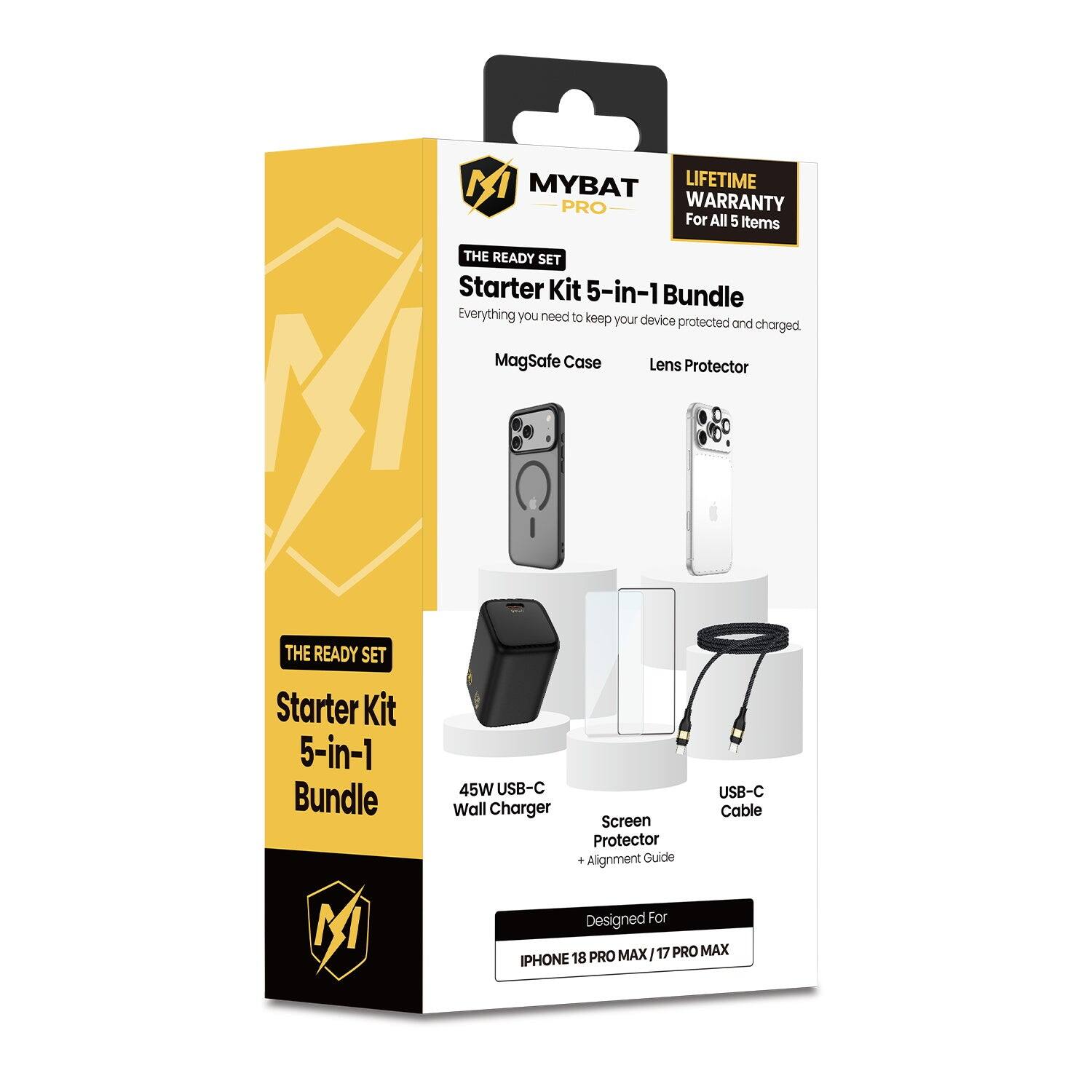 MYBAT LIFETIME PRO WARRANTY For All 5 Items

THE READY SET Starter Kit 5-in-1 Bundle

Everything you need to keep your device protected and charged.

- MagSafe Case
- Lens Protector
- 45W USB-C Wall Charger
- USB-C Cable
- Screen Protector + Alignment Guide

Designed For: IPHONE 18 PRO MAX / 17 PRO MAX