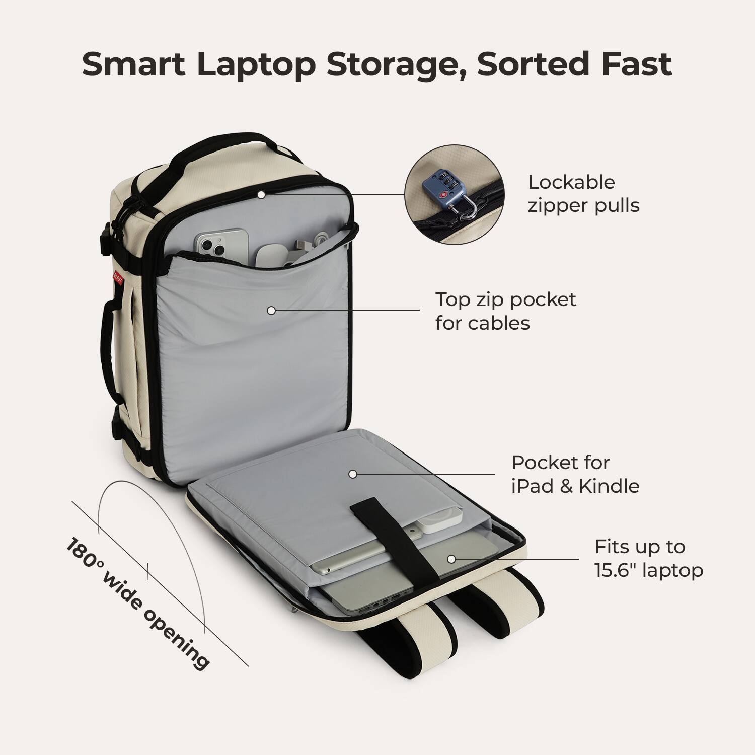Smart Laptop Storage, Sorted Fast

- Lockable zipper pulls
- Top zip pocket for cables
- Pocket for iPad & Kindle
- 180° wide opening
- Fits up to 15.6" laptop