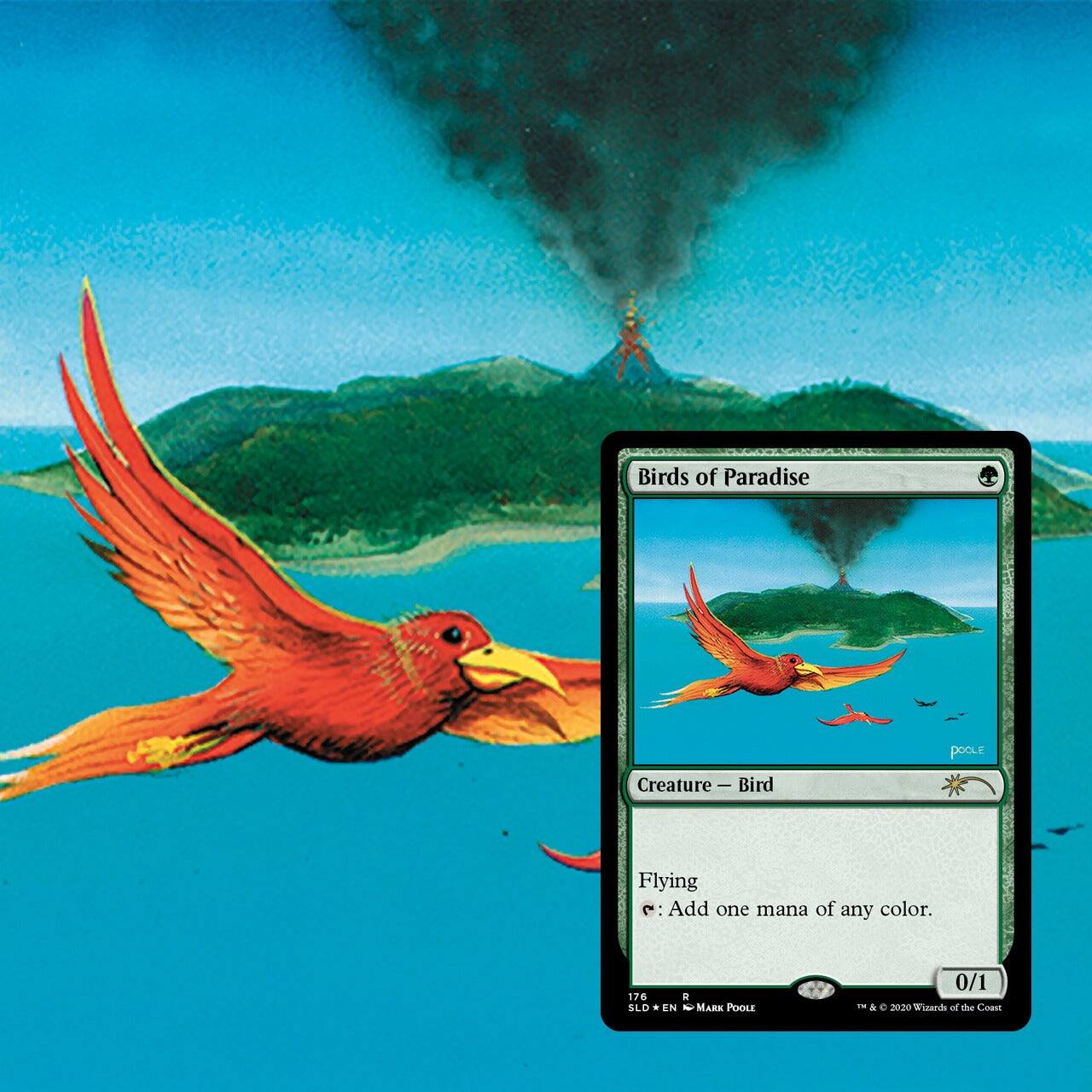 Birds of Paradise  
Creature - Bird  
Flying  
{T}: Add one mana of any color.  

76  
SLO  
Mark Poole  
0/1  
A  
200  
Wizards of the Coast