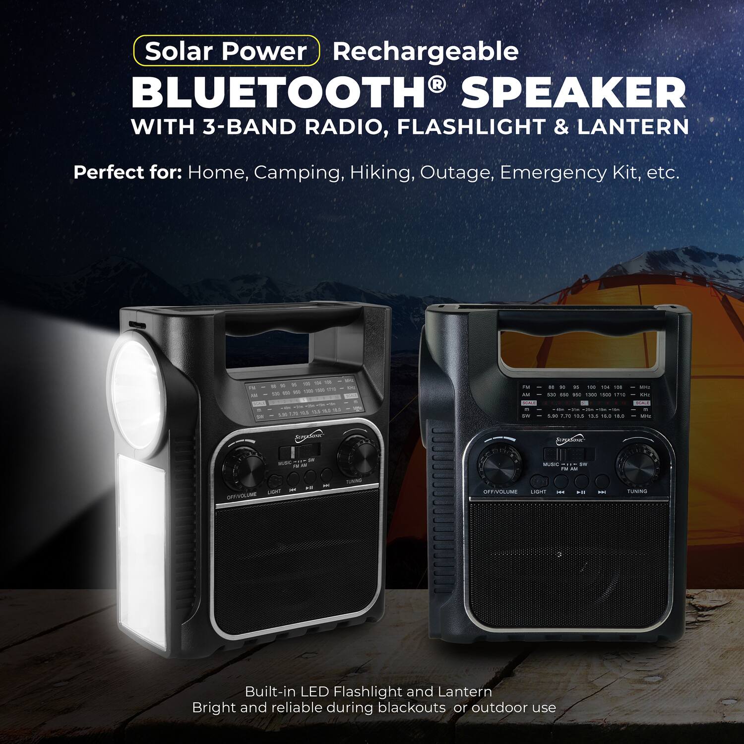 Solar Power Rechargeable BLUETOOTH SPEAKER WITH 3-BAND RADIO, FLASHLIGHT & LANTERN

Perfect for: Home, Camping, Hiking, Outage, Emergency Kit, etc.

Built-in LED Flashlight and Lantern
Bright and reliable during blackouts or outdoor use