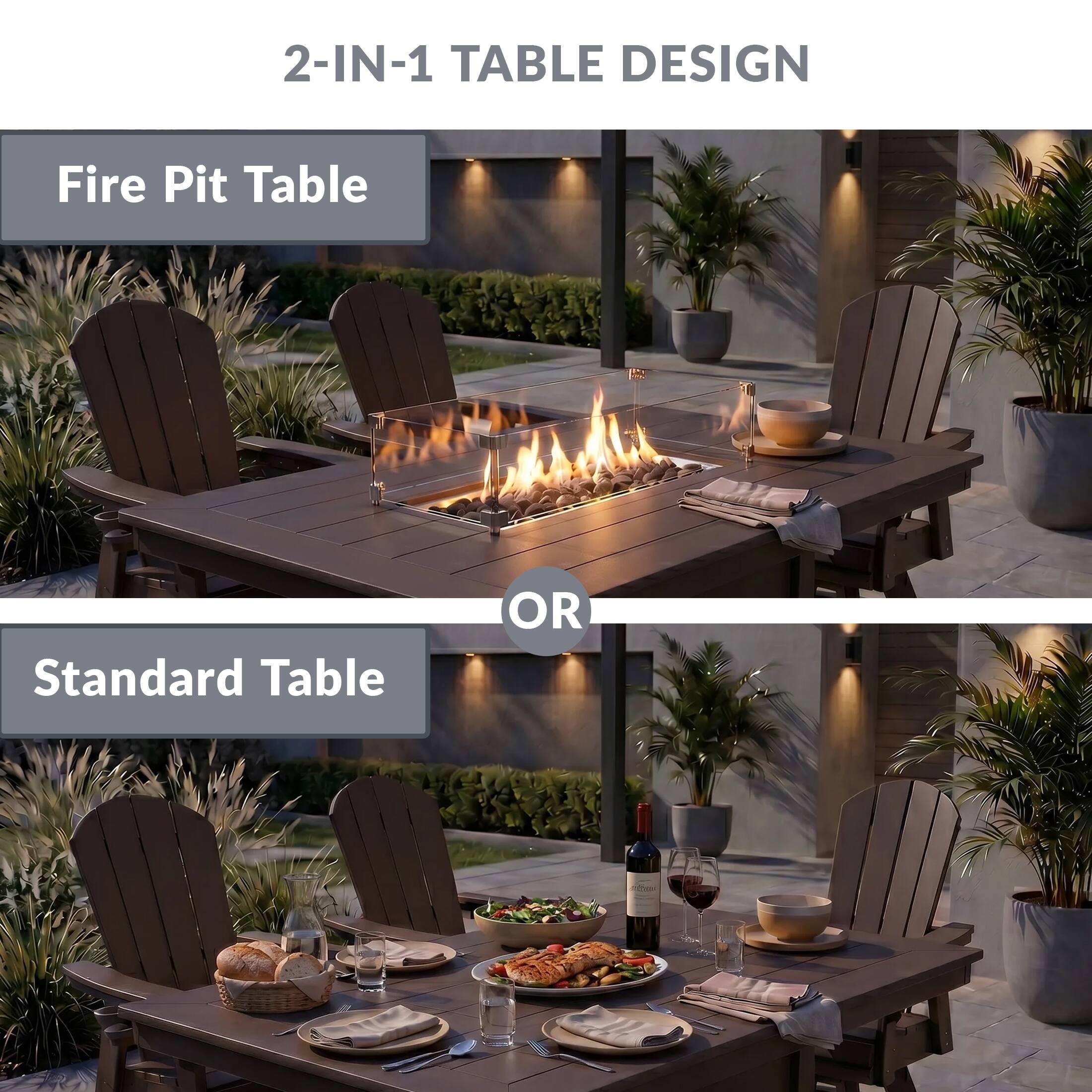 2-IN-1 TABLE DESIGN

Fire Pit Table

OR

Standard Table