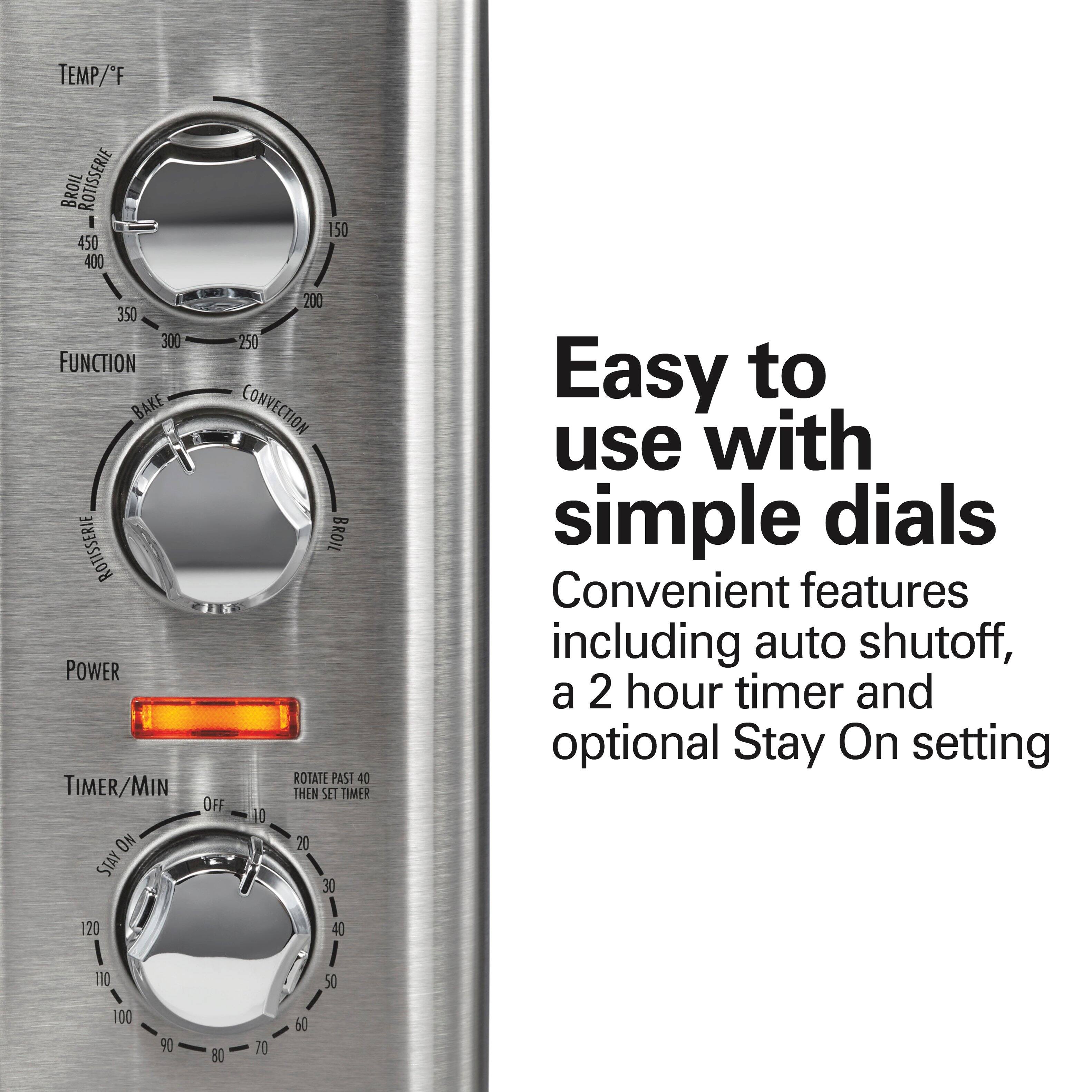 Easy to use with simple dials

Convenient features including auto shutoff, a 2 hour timer and optional Stay On setting

TEMP/°F
- BROIL
- ROAST
- 450
- 400
- 350
- 300
- 250

FUNCTION
- BAKE
- CONVECTION
- ROTISSERIE
- BROIL

POWER

TIMER/MIN
- OFF
- 10
- 20
- 30
- 40
- 50
- 60
- 70
- 80
- 90
- 100
- 110
- 120

ROTATE PAST 40 THEN SET TIMER