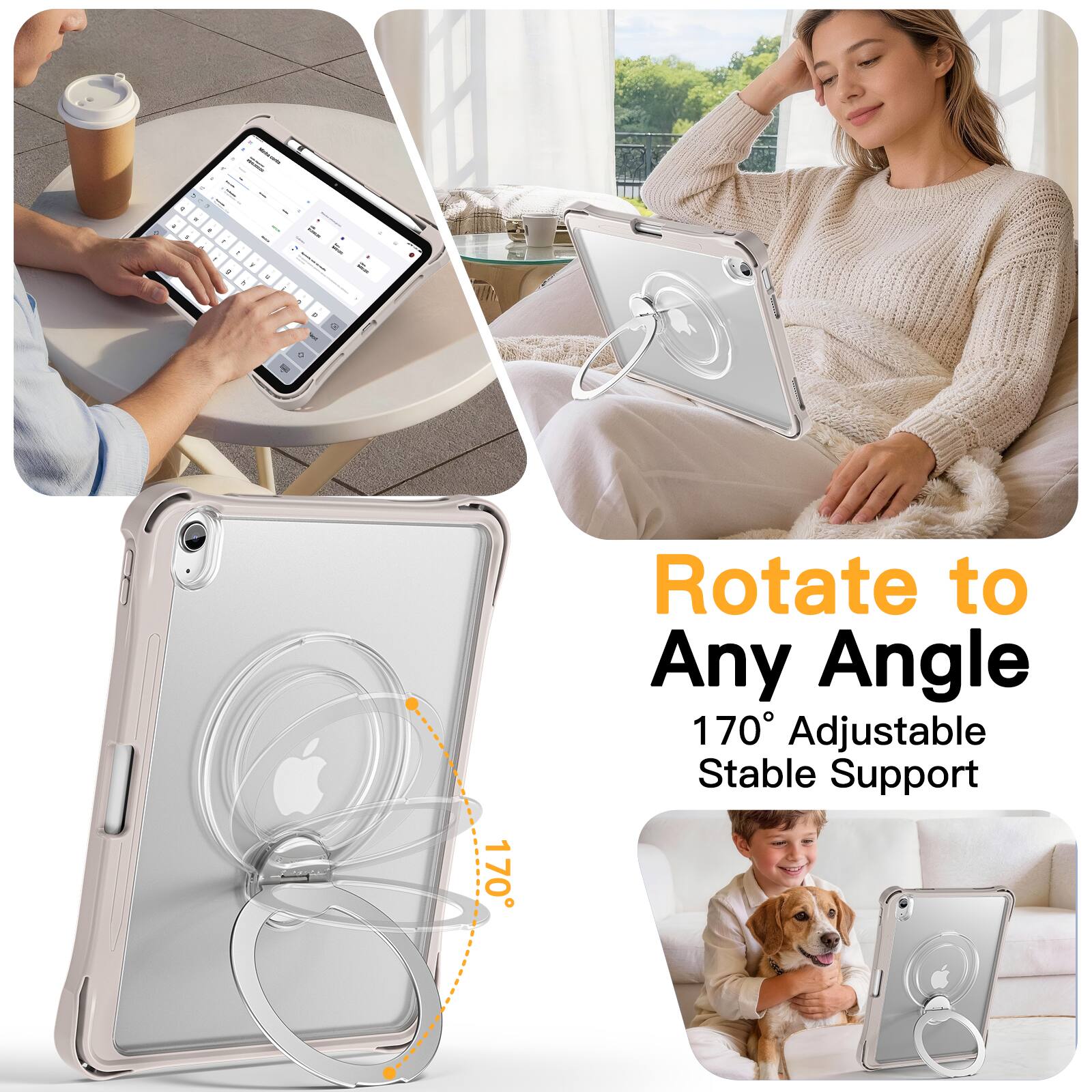 Rotate to Any Angle  
170° Adjustable Stable Support