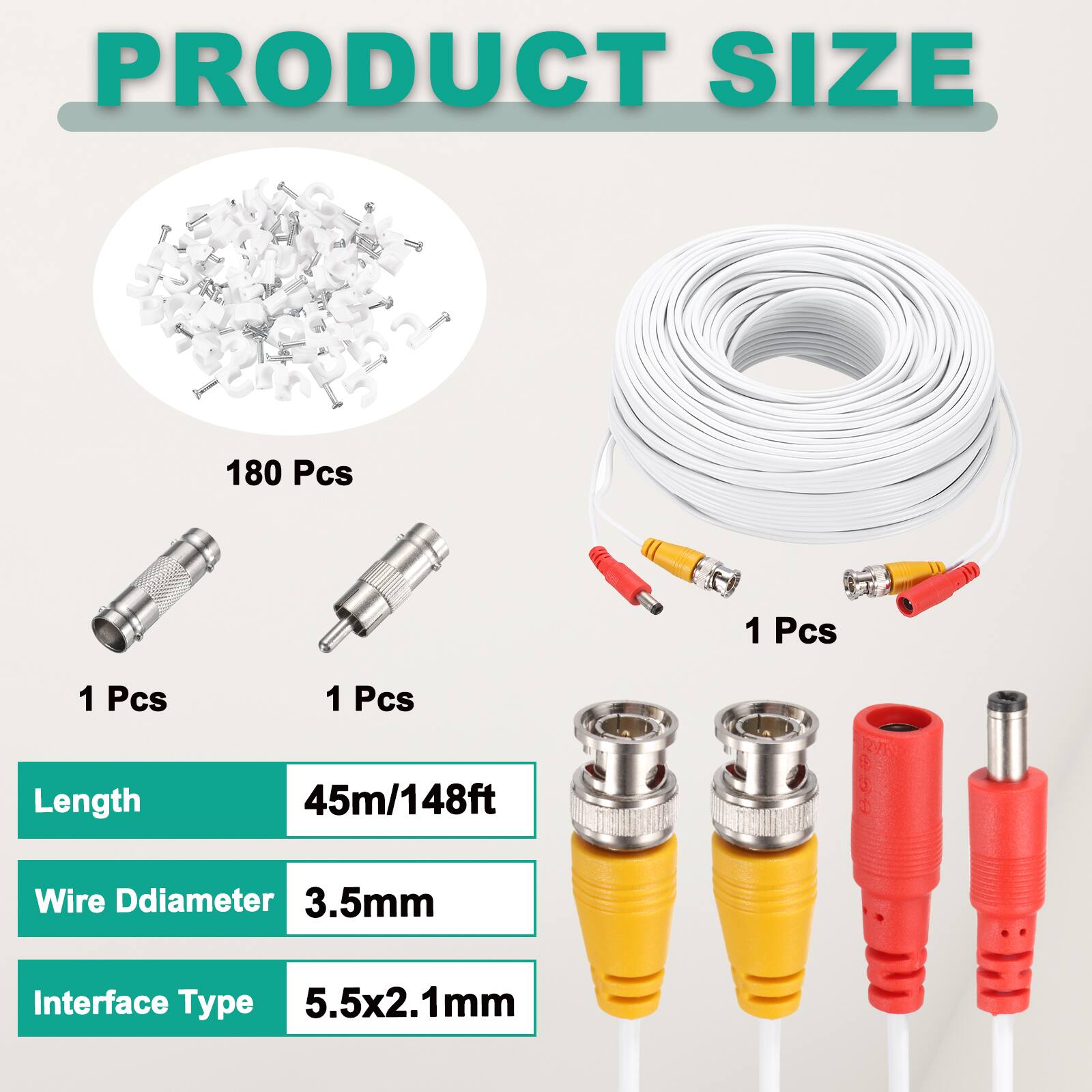 PRODUCT SIZE

- 180 Pcs
- 1 Pcs
- 1 Pcs
- 1 Pcs

Length: 45m/148ft

Wire Diameter: 3.5mm

Interface Type: 5.5x2.1mm