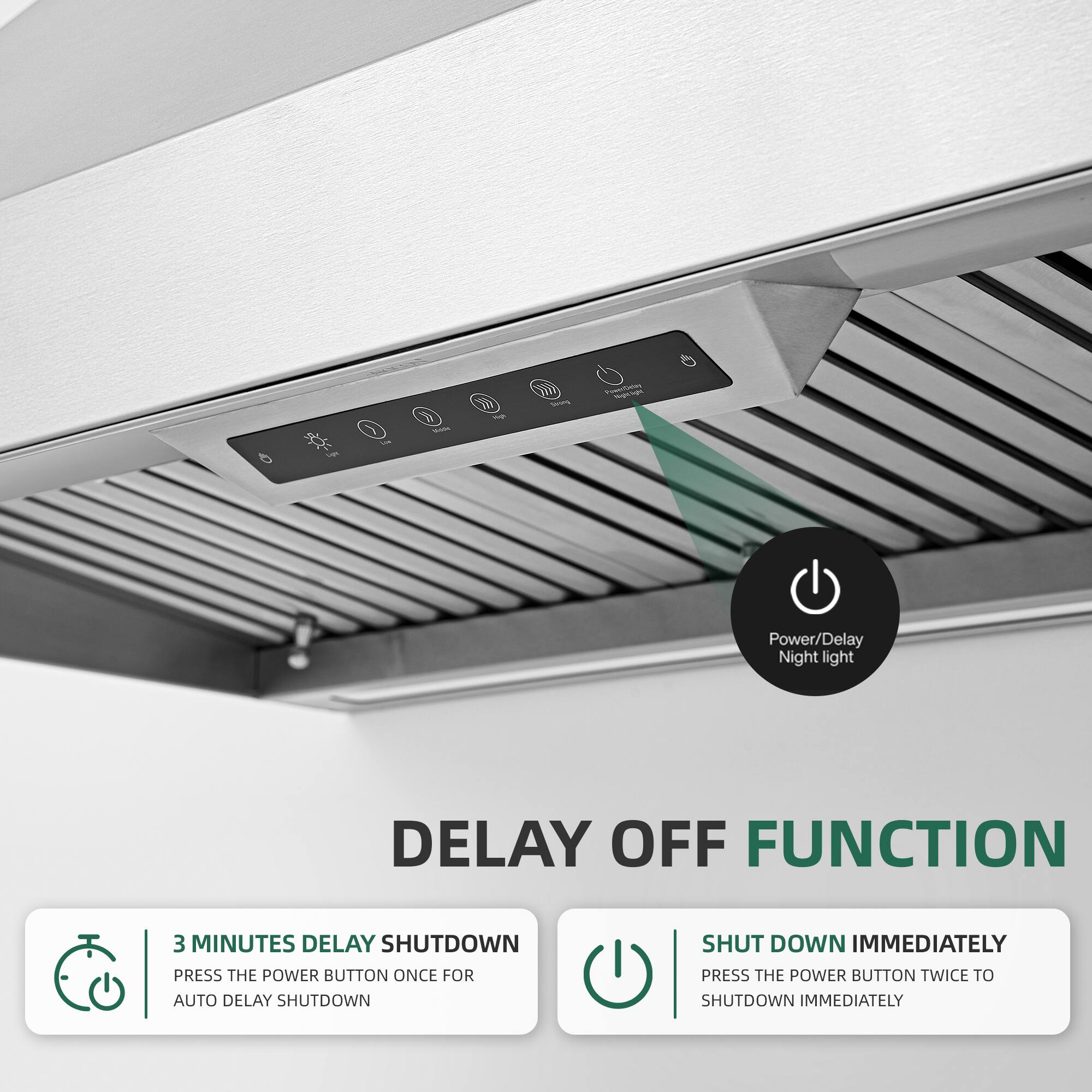 Power/Delay Night light  
DELAY OFF FUNCTION  
3 MINUTES DELAY SHUTDOWN  
PRESS THE POWER BUTTON ONCE FOR AUTO DELAY SHUTDOWN  
SHUT DOWN IMMEDIATELY  
PRESS THE POWER BUTTON TWICE TO SHUTDOWN IMMEDIATELY