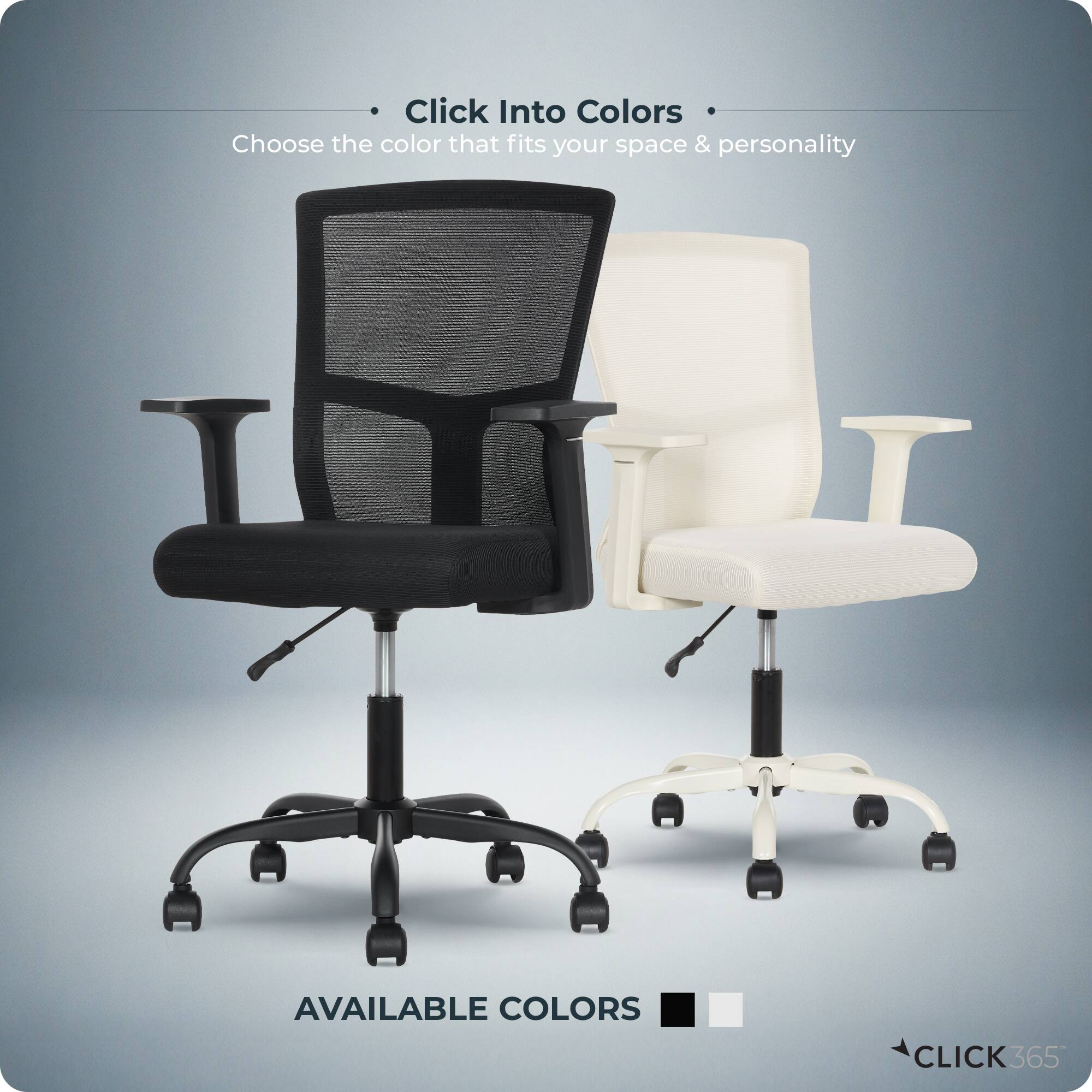 Click Into Colors  
Choose the color that fits your space & personality  

AVAILABLE COLORS  

CLICK 365