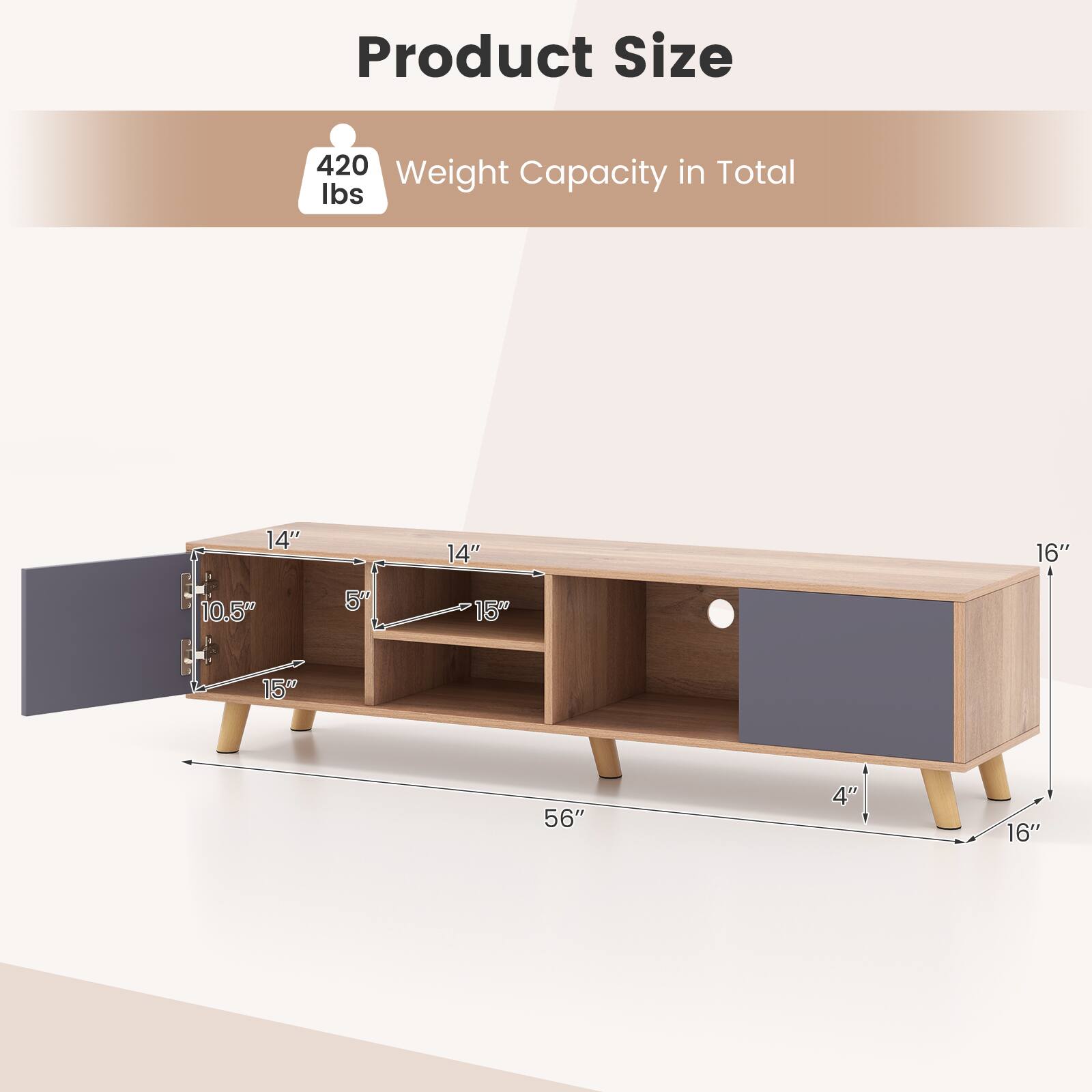Product Size

420
Weight Capacity in Total
Ibs
14"
10.5"
5"
14"
15"
16"
1500
56"
4"
16"
