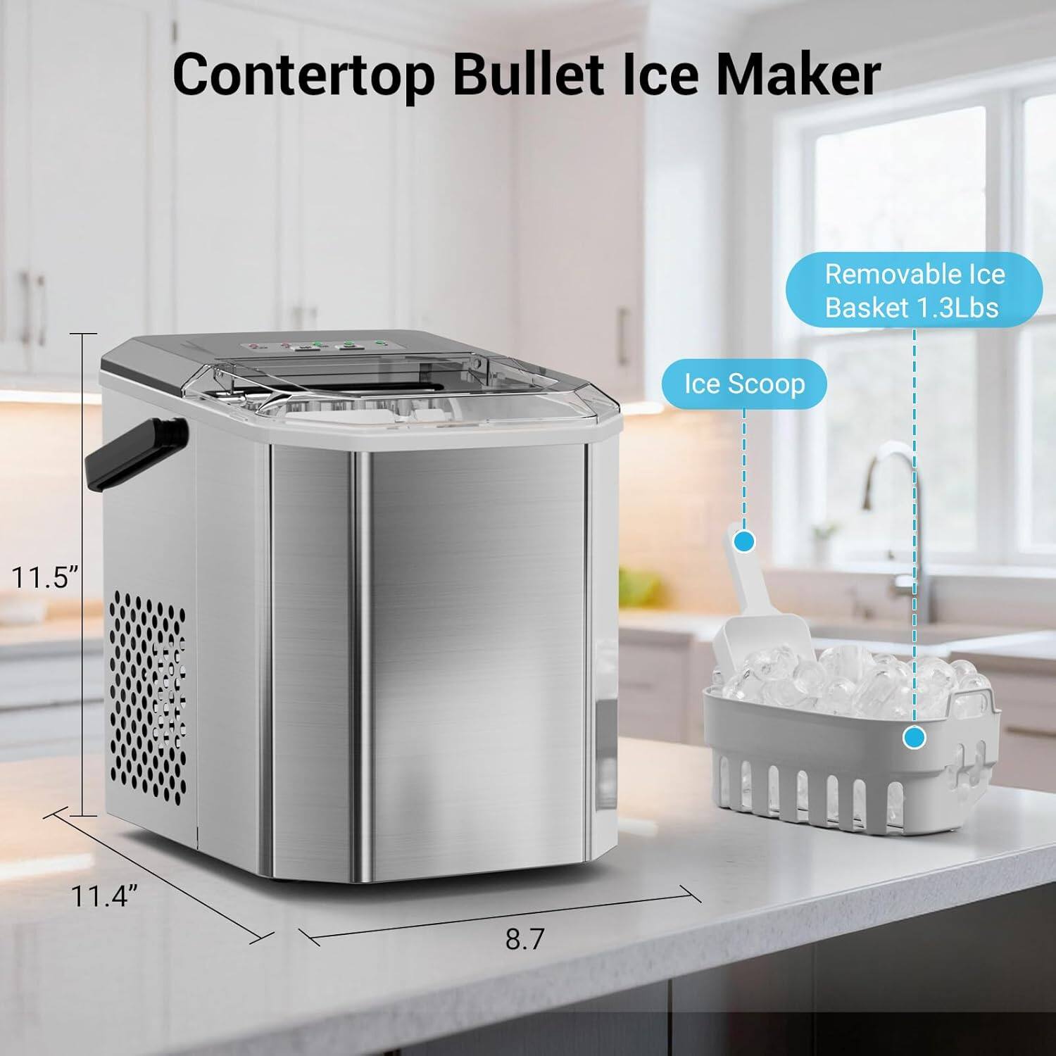 Contertop Bullet Ice Maker  
Removable Ice Basket 1.3Lbs  
Ice Scoop  
11.5" x 11.4" x 8.7"