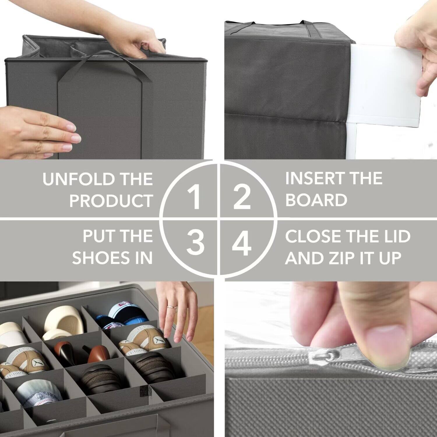 UNFOLD THE PRODUCT  
PUT THE SHOES IN  
INSERT THE BOARD  
CLOSE THE LID AND ZIP IT UP