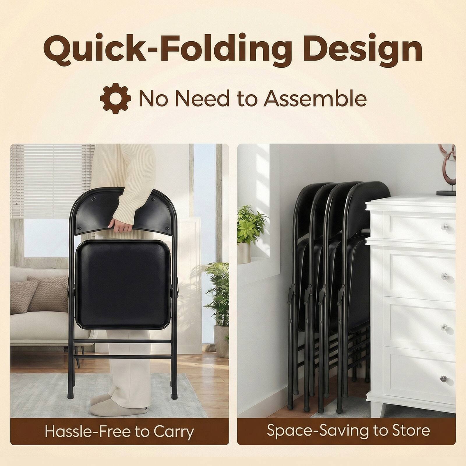 Quick-Folding Design  
No Need to Assemble  
Hassle-Free to Carry  
Space-Saving to Store