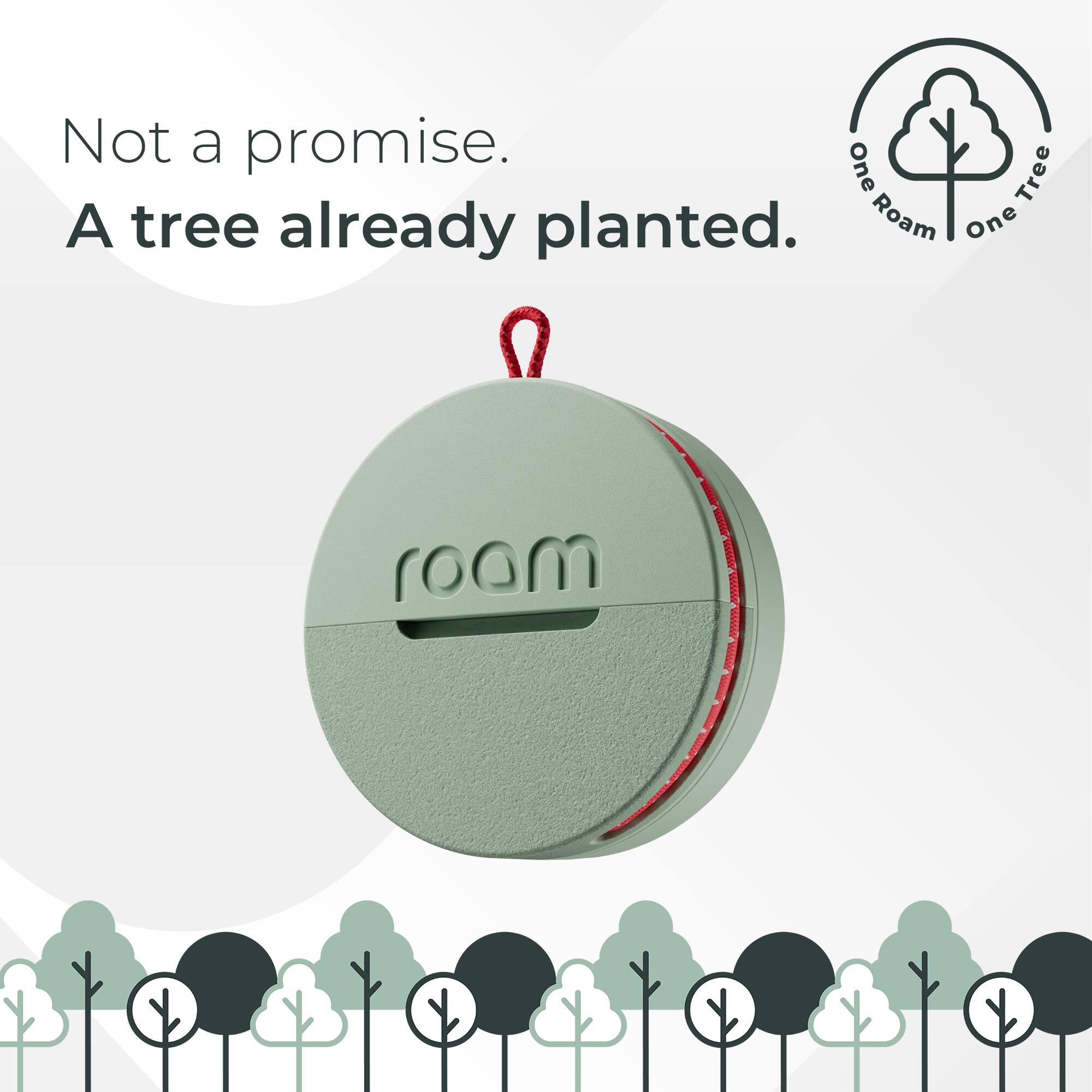 Not a promise.  
A tree already planted.  

Roam One Tree