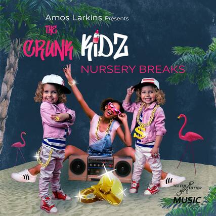 Amos Larkins Presents
THE CRUNK KIDZ
NURSERY BREAKS
TEETER TOTTER MUSIC