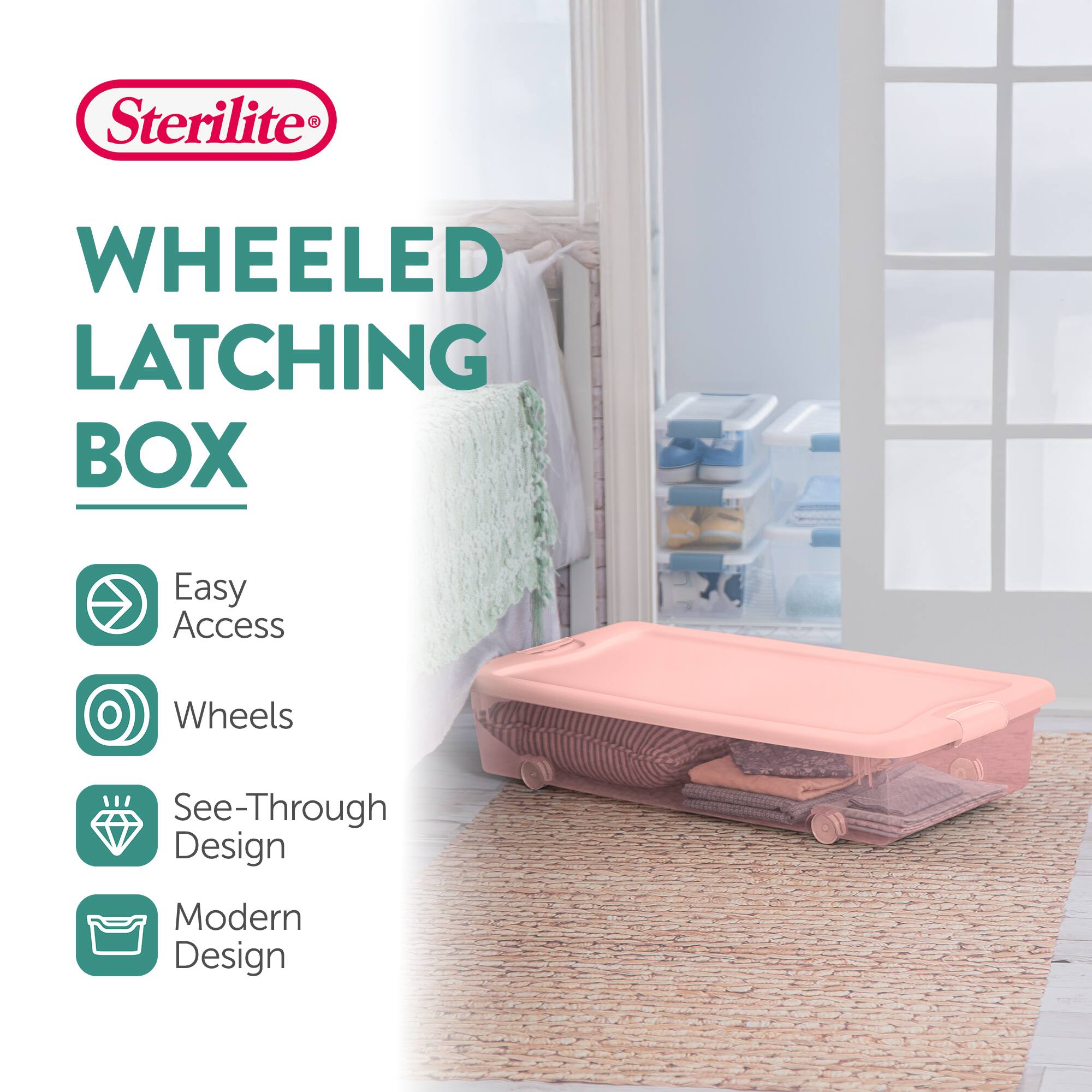 Sterilite WHEELED LATCHING BOX  
Easy Access  
Wheels  
See-Through Design  
Modern Design