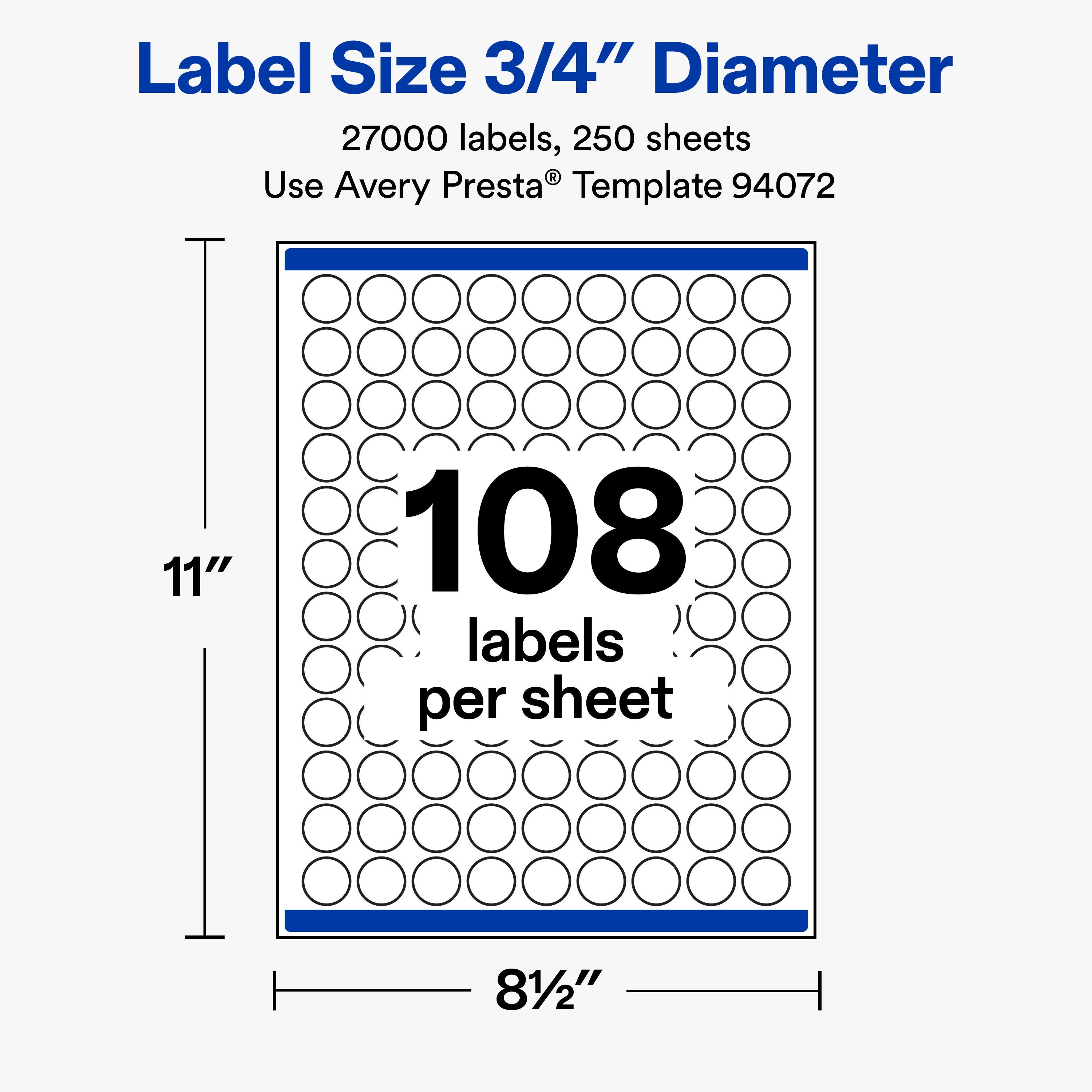 Label Size 3/4" Diameter  
27000 labels, 250 sheets  
Use Avery Presta® Template 94072  

11"  
108 labels per sheet  
8 1/2"