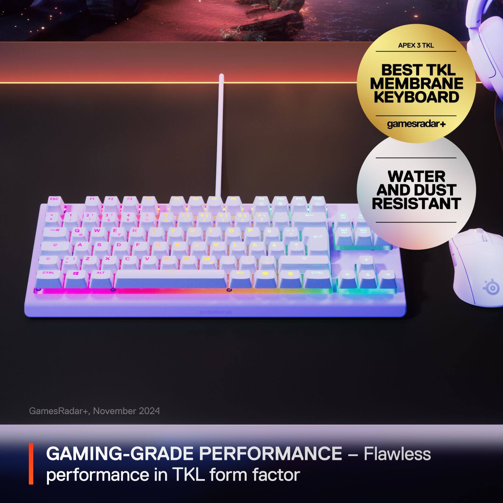 APEX 3 TKL BEST TKL MEMBRANE KEYBOARD gamesradar+ WATER AND DUST RESISTANT GamesRadar+, November 2024 GAMING-GRADE PERFORMANCE - Flawless performance in TKL form factor