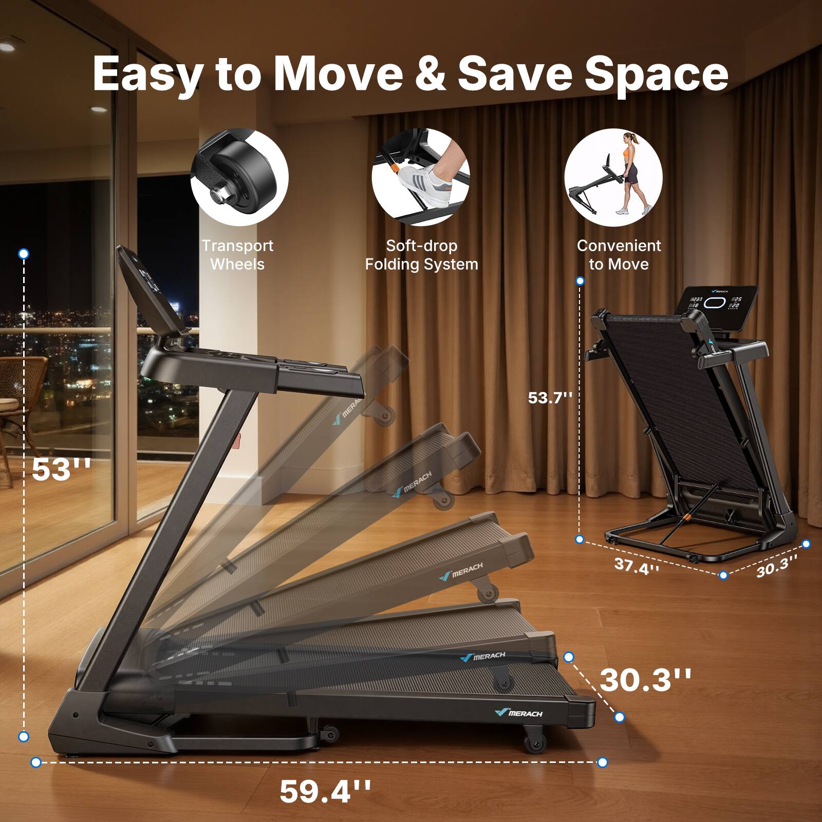 Easy to Move & Save Space  
Transport Wheels  
Soft-drop Folding System  
Convenient to Move  

53.7"  
53"  
37.4"  
30.3"  
59.4"