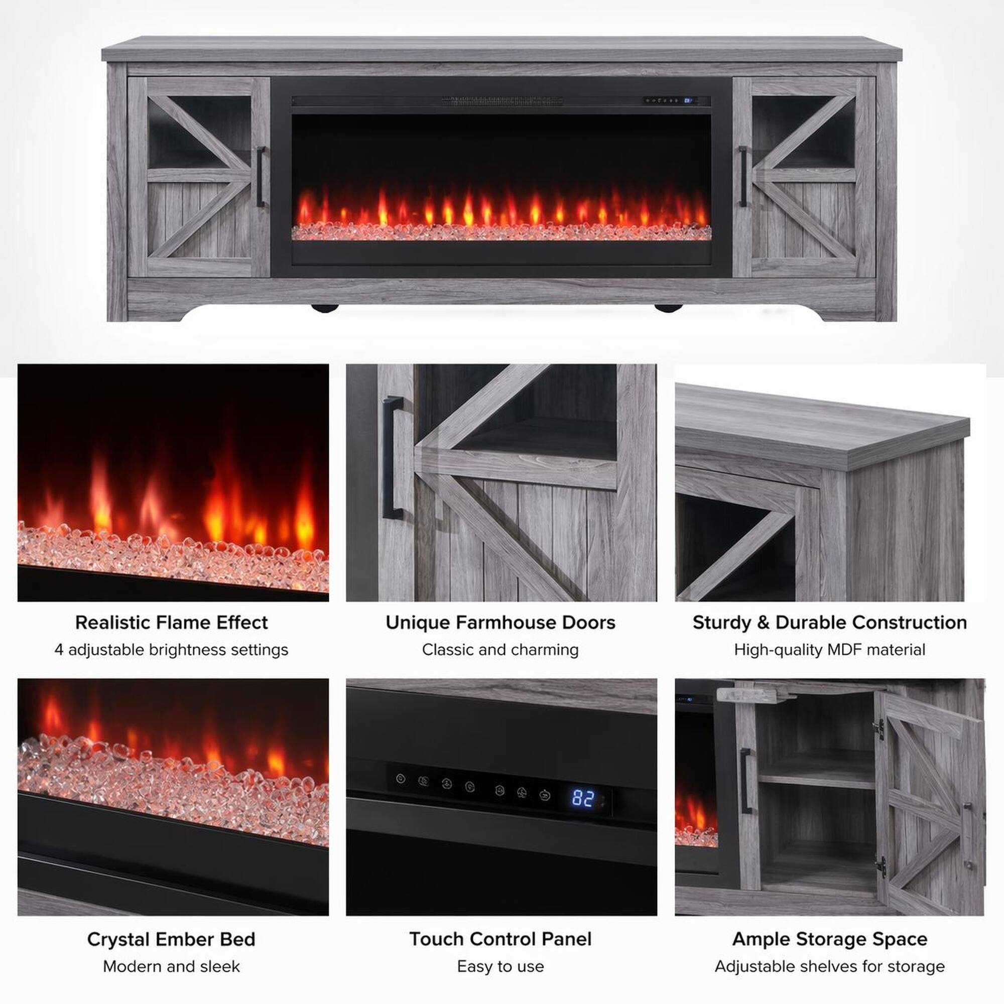 - Realistic Flame Effect
- 4 adjustable brightness settings
- Unique Farmhouse Doors
- Classic and charming
- Sturdy & Durable Construction
- High-quality MDF material
- Crystal Ember Bed
- Modern and sleek
- Touch Control Panel
- Easy to use
- Ample Storage Space
- Adjustable shelves for storage
