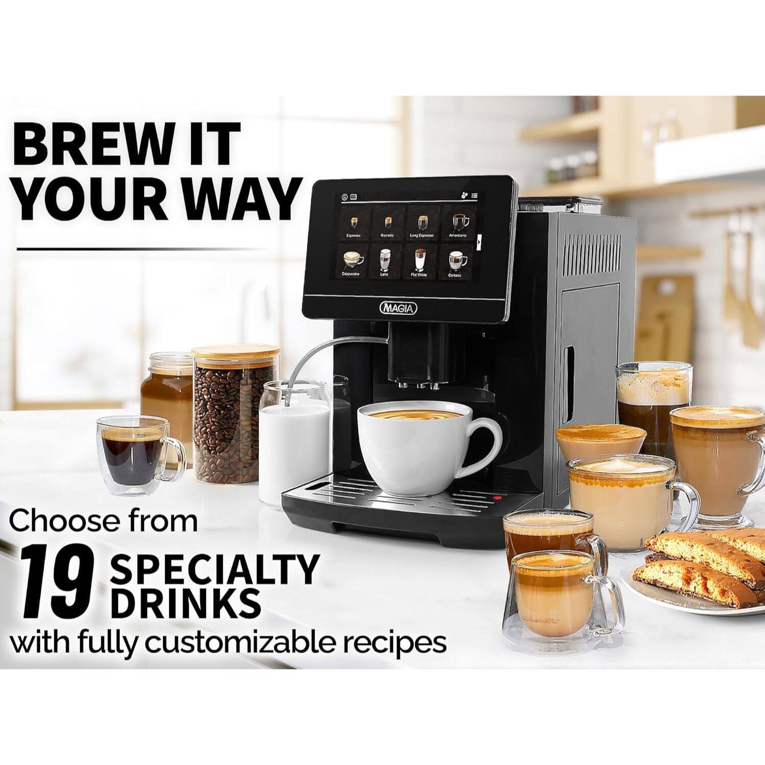 BREW IT YOUR WAY - MAGIA Choose from 19 SPECIALTY DRINKS with fully customizable recipes