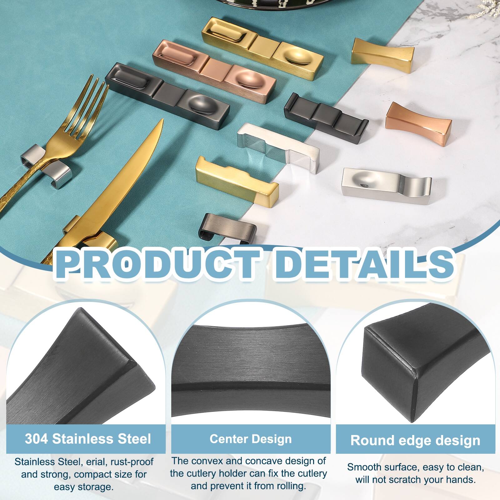 PRODUCT DETAILS

304 Stainless Steel
Stainless Steel, erial, rust-proof and strong, compact size for easy storage.

Center Design
The convex and concave design of the cutlery holder can fix the cutlery and prevent it from rolling.

Round edge design
Smooth surface, easy to clean, will not scratch your hands.