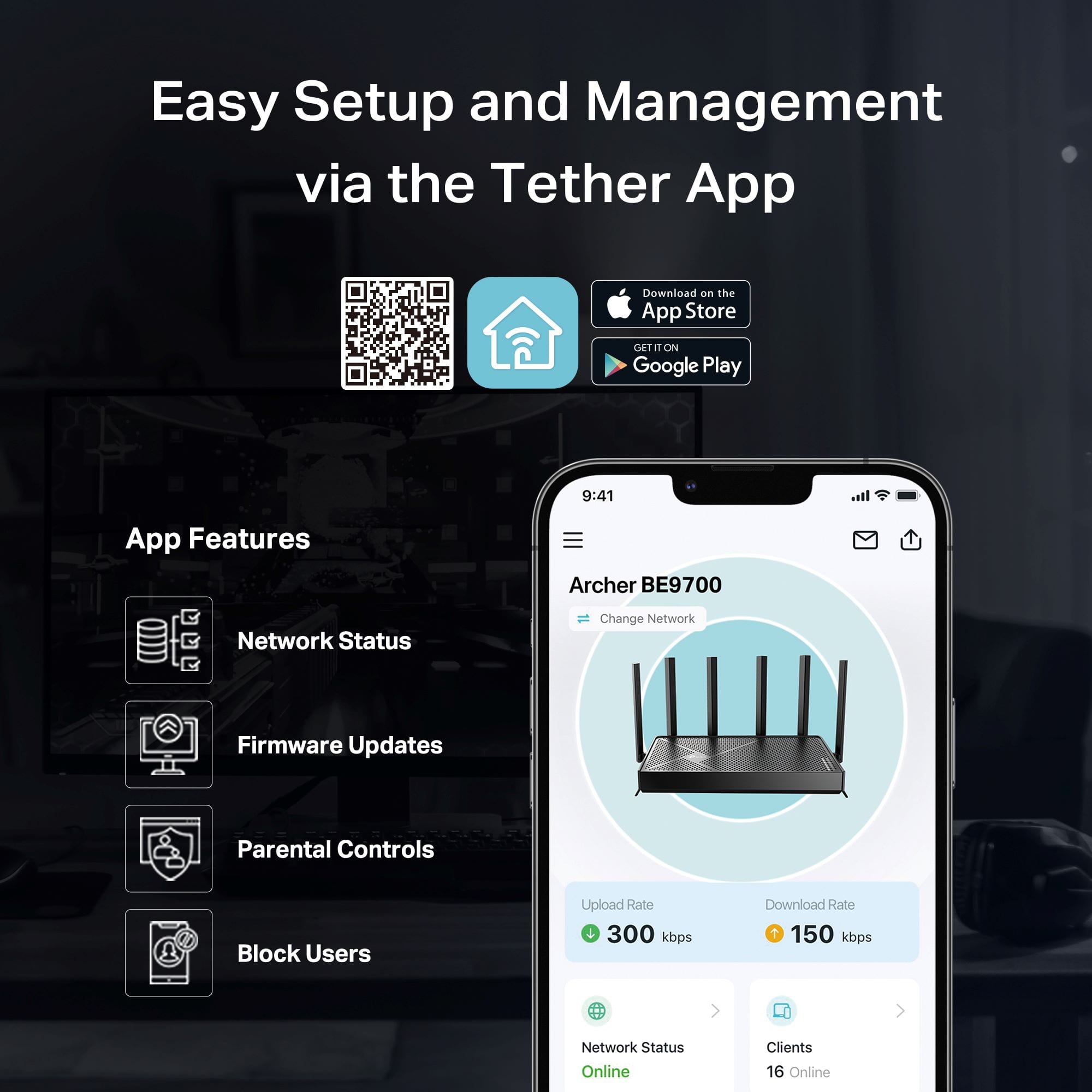 Easy Setup and Management via the Tether App: Download on the App Store and Google Play. App Features: Archer BE9700 Network Status, Change Network Firmware Updates, Parental Controls, Block Users, Upload Rate 300 kbps, Download Rate + 150 kbps, Network Status, Online Clients 16 Online.