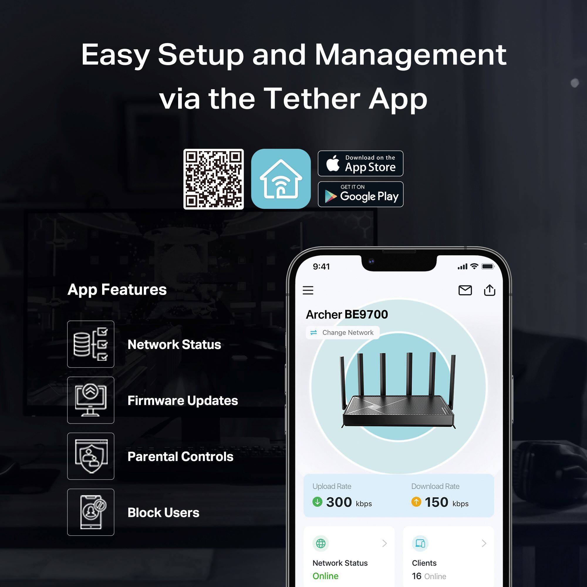 Easy Setup and Management via the Tether App: Download on the App Store and Google Play. App Features: Archer BE9700 Network Status, Change Network Firmware Updates, Parental Controls, Block Users, Upload Rate 300 kbps, Download Rate + 150 kbps, Network Status, Online Clients 16 Online.