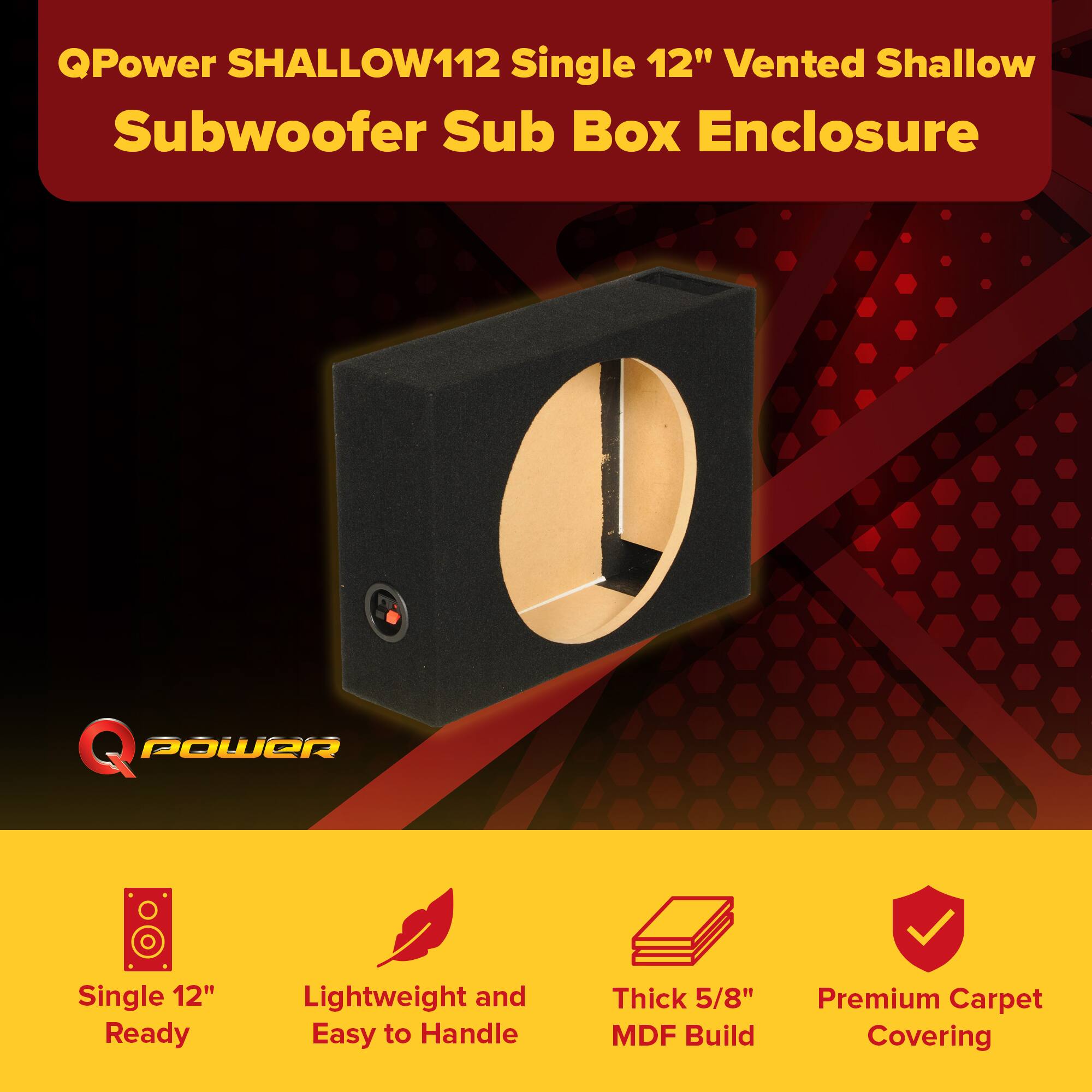 QPower SHALLOW112 Single 12" Vented Shallow Subwoofer Sub Box Enclosure

- Single 12" Ready
- Lightweight and Easy to Handle
- Thick 5/8" MDF Build
- Premium Carpet Covering