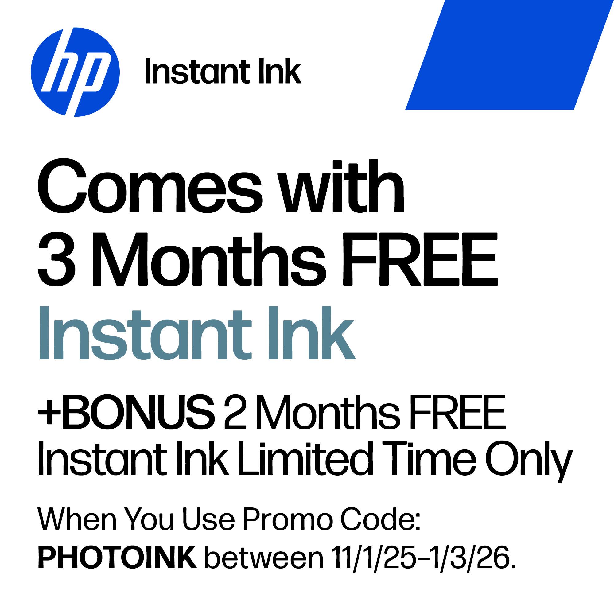 HP Instant Ink Comes with 3 Months FREE Instant Ink + BONUS 2 Months FREE Instant Ink Limited Time Only When You Use Promo Code: PHOTOINK between 11/1/25-1/3/26.