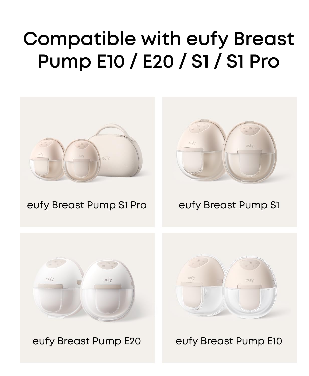 Compatible with eufy Breast Pump E10 / E20 / S1 / S1 Pro

eufy Breast Pump S1 Pro
eufy Breast Pump S1
eufy Breast Pump E20
eufy Breast Pump E10