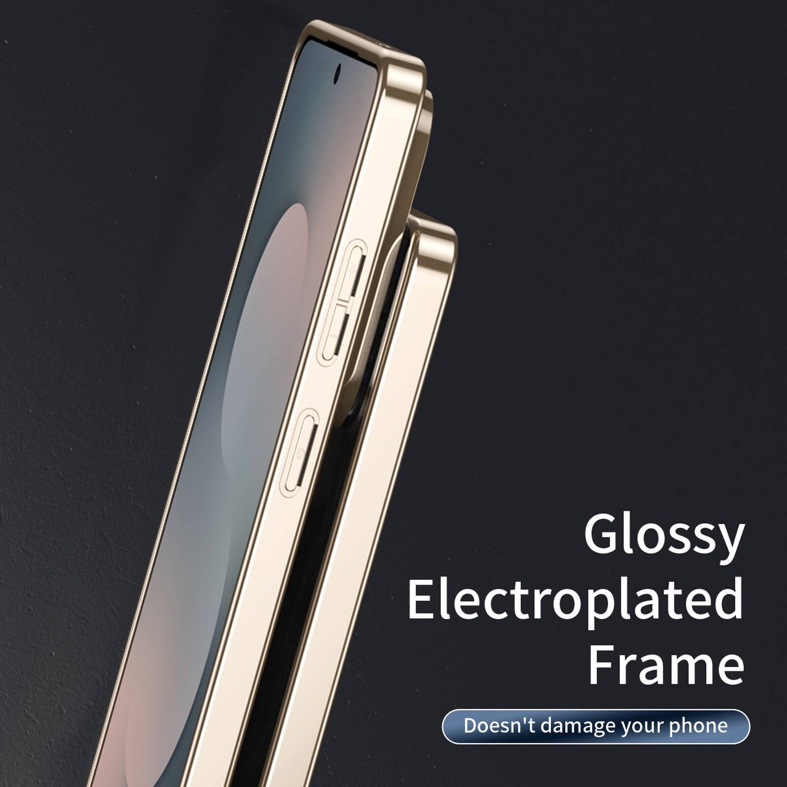 Glossy Electroplated Frame  
Doesn't damage your phone